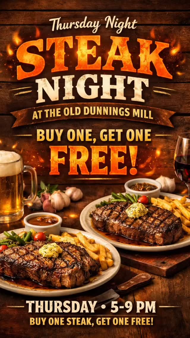 THURSDAY NIGHT STEAK NIGHT
Join us every Thursday at The Old Dunnings Mill for the BEST steak night deal around!
BUY ONE STEAK, GET ONE FREE
5–9 PM
Enjoy perfectly cooked fresh steaks, grilled to order, served hot with classic sides in a cozy rustic restaurant atmosphere. Whether you’re looking for dinner specials, restaurant deals, date night ideas, or a great Thursday night dinner, this is the place to be.
🍽️ Steak night special
🍺 Great food & drinks
🥩 Juicy steaks, cooked your way
👨👩👧👦 Perfect for couples, friends & family
📍 Local restaurant • Pub food • Casual dining