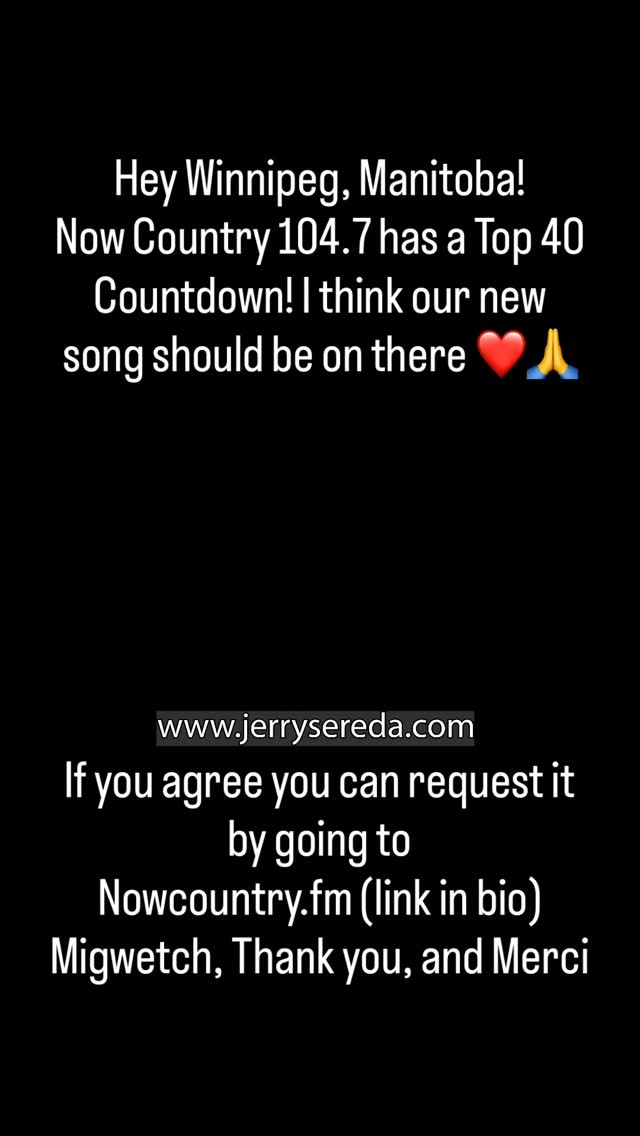 Hey Winnipeg, Manitoba, & Treaty 1! Now Country 104.7 has a Top 40 Countdown. Would LOVE to see “I Met a Woman” on there that I wrote with HITMAKER’s Gord Bamford and Buddy Owens!
If you agree go to www.nowcountry.fm (link in Bio if you need it) fill “request a song” just put your info, and I Met a woman by Jerry Sereda. socials: www.jerrysereda.com
❤️ your support!! Owe you a high-five, or hug l and a cool guitar pick when I see you!!
Chi-Miigwetch, Thank You, and merci!! 🤠❤️🇨🇦🙏