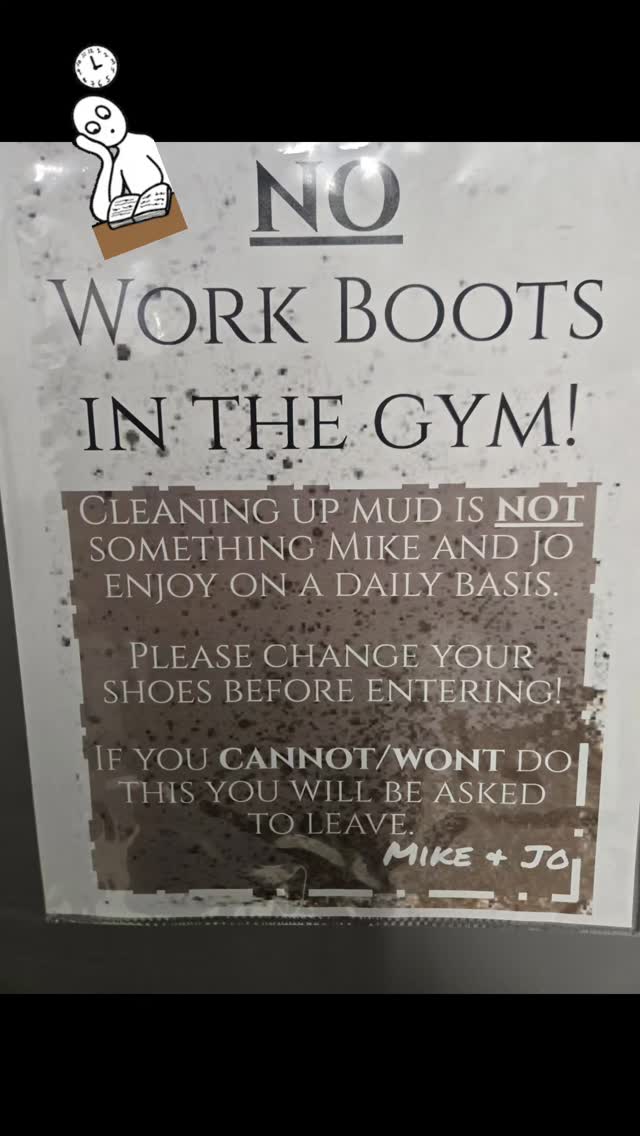 Whoever is bringing in the mud, it STOPS IMMEDIATELY, or you will be asked to leave
There are 3 signs up throughout the gym, DO NOT WEAR WORK BOOTS IN THE GYM!!! Its not a hard concept, if you wouldnt leave messes at your domicile (home) dont do it here, so stop being buttholes ...thank you!
#gym #cleaning #thursday #read #dobetter