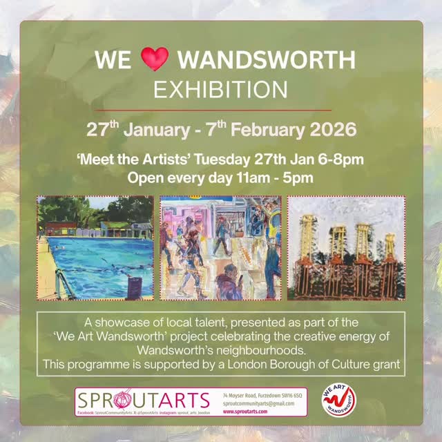 We ❤️ Wandsworth!
Our artist members’ group exhibition is a showcase of local talent, presented as part of the We Art Wandsworth programme, supported by a London Borough of Culture grant, celebrating the creative energy of Wandsworth’s neighbourhoods. The exhibition brings together artists’ portrayals of local places and everyday moments, exploring community and culture, nature and the environment, and personal experiences connected to Wandsworth.
Open every day from 27th January to 7th February, 11am to 5pm.
Meet the Artists on Tuesday 27th February from 6-8pm.
