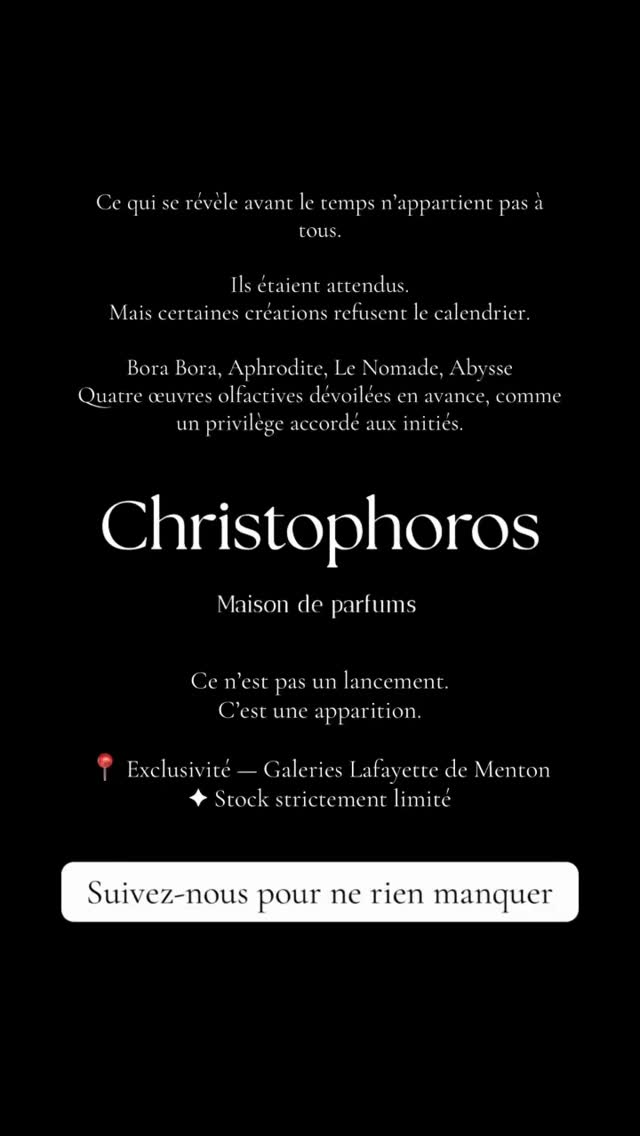 Ce qui se révèle avant le temps n’appartient pas à tous.
Ils étaient annoncés.
Ils étaient attendus.
Mais certaines créations refusent le calendrier.
Bora Bora, Aphrodite, Le Nomade, Abysse
Quatre œuvres olfactives dévoilées en avance, comme une confidence murmurée à ceux qui savent reconnaître la quintessence.
Ici, le parfum n’est pas un produit.
Il est une écriture, un équilibre maîtrisé entre matière, silence et profondeur.
Chaque sillage porte une intention, chaque note une exigence.
Cette présentation anticipée n’est pas un lancement.
C’est une apparition.
📍 Exclusivité — Galeries Lafayette de Menton
✦ Quantités volontairement limitées
Ce qui est rare ne se répète pas.
Ce qui est juste arrive toujours avant.#parfum #parfume #parfums #fragrance #christophoros