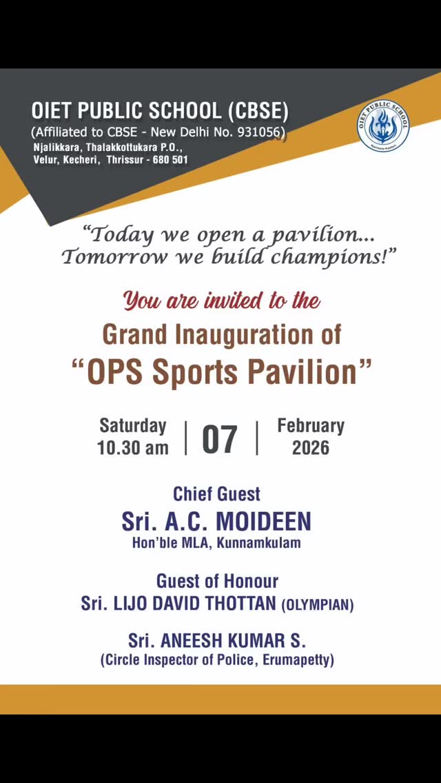 Grand Inauguration | OPS Sports Pavilion
OIET Public School is proud to announce the Grand Inauguration of the OPS Sports Pavilion, a significant milestone in our journey towards nurturing excellence through sports and holistic education.
๐
Date: Saturday, 7th February 2026
โฐ Time: 10:30 AM
๐ Venue: OIET Public School, Velur, Thrissur
๐๏ธ Chief Guest:
Sri. A. C. Moideen, Honโble MLA, Kunnamkulam
๐ Guests of Honour:
Sri. Lijo David Thottan (Olympian)
Sri. Aneesh Kumar S., Circle Inspector of Police, Erumapetty
#OIETPublicSchool#Velur #Thrissur
#Kecheri#Njalikkara
ThrissurSchools
VelurGramaPanchayat
Kunnamkulam
CBSEThrissur
KeralaSchools
OIETPride