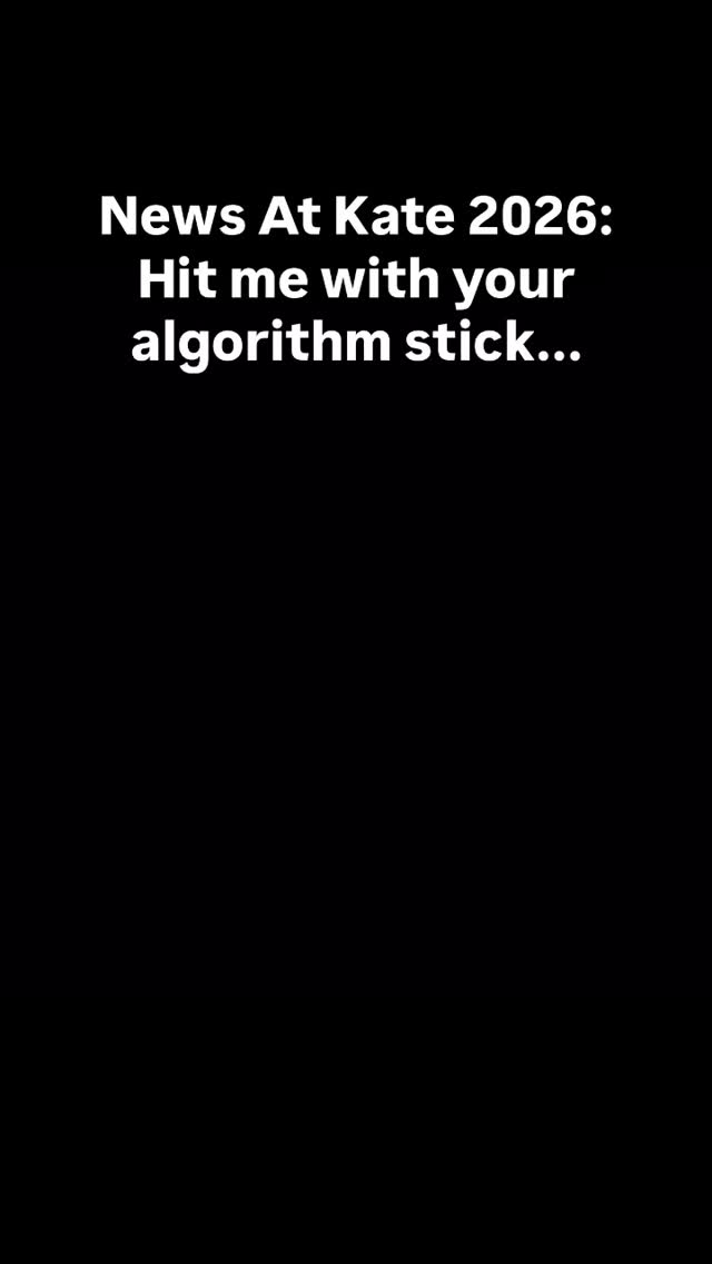 News At Kate 2026: Hit me with your algorithm stick...
On the 21st century menace of THE ALGORITHM and the power of internet companies over access to information.
