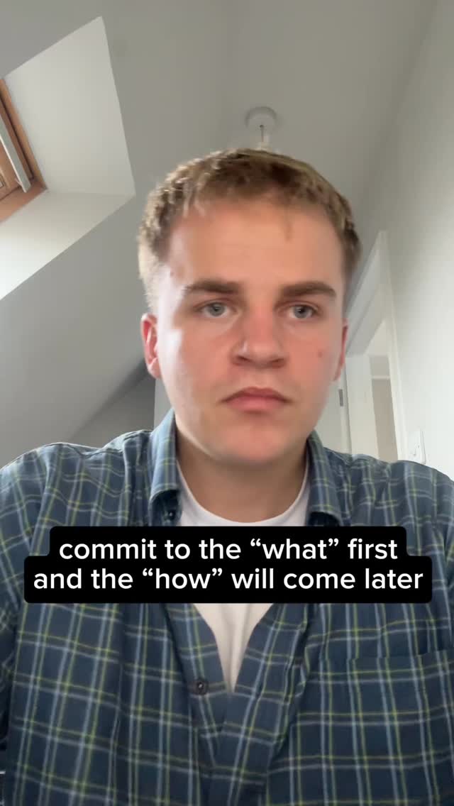 Commit to what you want to do first and then figure out the how later