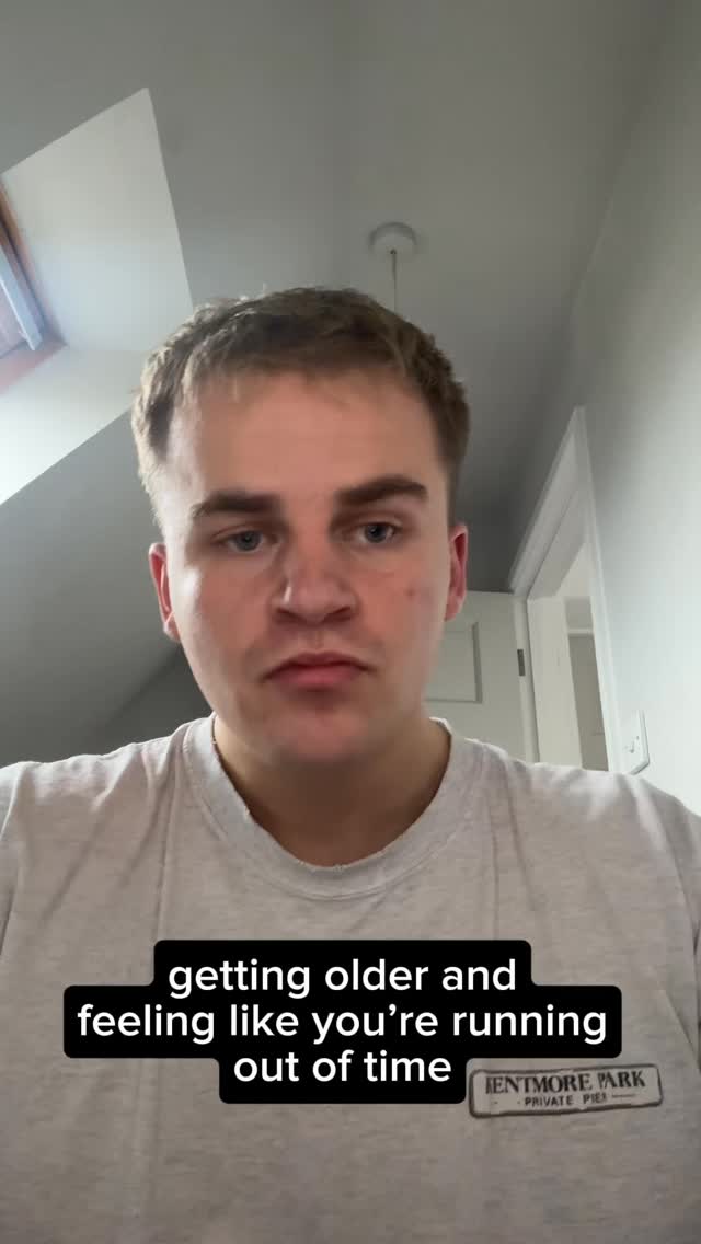 Getting older and feeling like you’re running out of time.