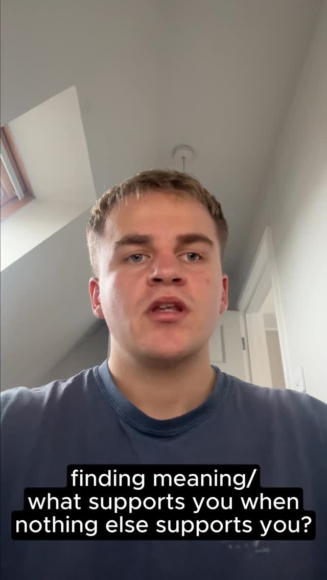 Finding meaning.
What supports you when nothing else supports you?