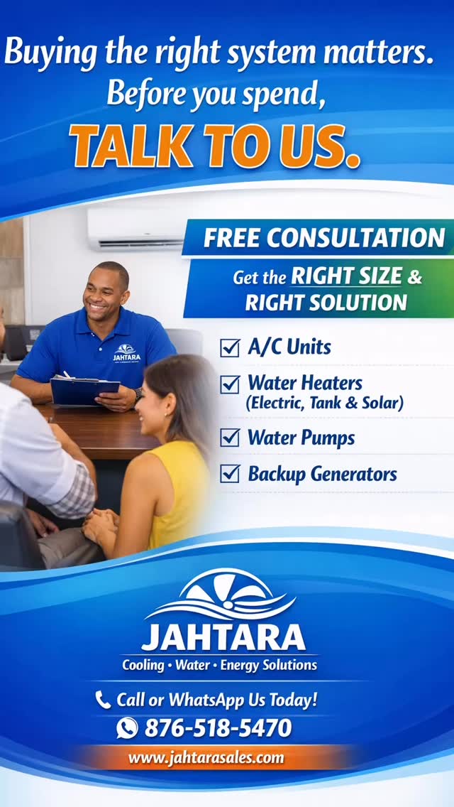 JAHTARA
Cooling • Water • Energy Solutions
From comfort to reliability — we’ve got you covered.
✔️ Inverter Air Conditioners
✔️ Fans
✔️ Electric & Tank Water Heaters
✔️ Solar Water Heaters
✔️ Water Pumps
✔️ Generators
Sales • Installation • Service
📍 Visit us
📞 876-518-5470
🌐 www.jahtarasales.com