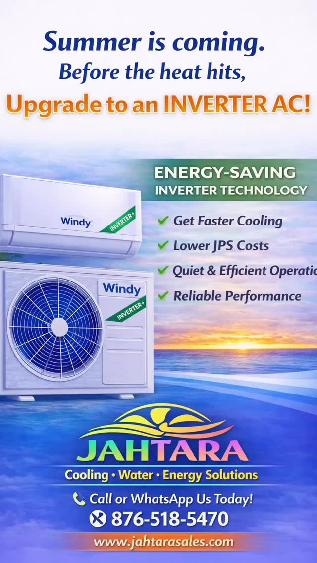 JAHTARA
Cooling • Water • Energy Solutions
From comfort to reliability — we’ve got you covered.
✔️ Inverter Air Conditioners
✔️ Fans
✔️ Electric & Tank Water Heaters
✔️ Solar Water Heaters
✔️ Water Pumps
✔️ Generators
Sales • Installation • Service
📍 Visit us
📞 876-518-5470
🌐 www.jahtarasales.com
Great Products. Better Service.