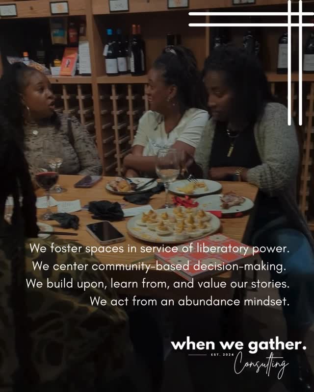 This is what our ways of being look like in practice.
Black women gathered. Listening to one another. Sharing stories. Making meaning together.
When We Gather Consulting is guided by the following principles, giving direction to how we engage with our partners, as well as, to how we work within our organization.
• We foster spaces in service of liberatory power
• We center community-based decision-making
• We honor and learn from our stories
• We move from an abundance mindset
We know that how we gather matters just as much as what we create together.