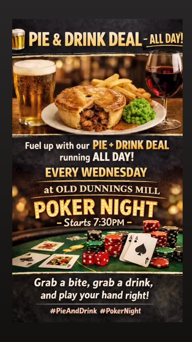 Poker Night – Every Wednesday at Old Dunnings Mill!
Looking for your midweek plans? We’ve got you covered! Join us every Wednesday from 7:30PM for an exciting Poker Night.
Make a night of it with our Pie & Drink Deal running ALL DAY – the perfect way to fuel up before hitting the table.
Whether you’re a poker pro or just playing for fun, grab a seat, enjoy great food and drinks, and see if you’ve got the winning hand.
Grab a bite, grab a drink, and play your hand right!
#PokerNight #PieAndDrink #OldDunningsMill #WednesdayNight