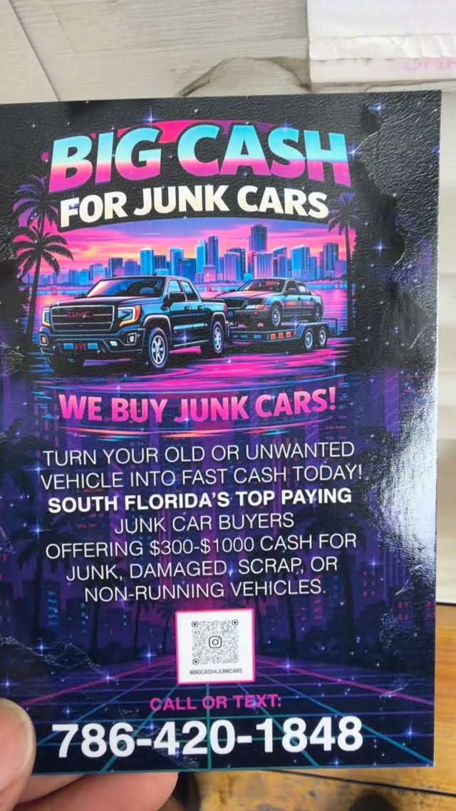 🚗💰 BIG CASH 4 JUNK CARS 💰🚗
Got an old, damaged, or unwanted car sitting around? Turn it into FAST CASH today!
At Big Cash 4 Junk Cars, we buy vehicles in any condition — running or not. No title? No problem. We make the process quick, easy, and stress-free.
✅ Cash payments from $300 – $1500
✅ No title needed in most cases
✅ Free towing available
✅ Same-day pickup in South Florida
📞 Call or text 786-420-1848 for a quick quote and get cash for your junk car today!
#junkcars #cashforcars #sellmycar #junkcarremoval #southfloridacars