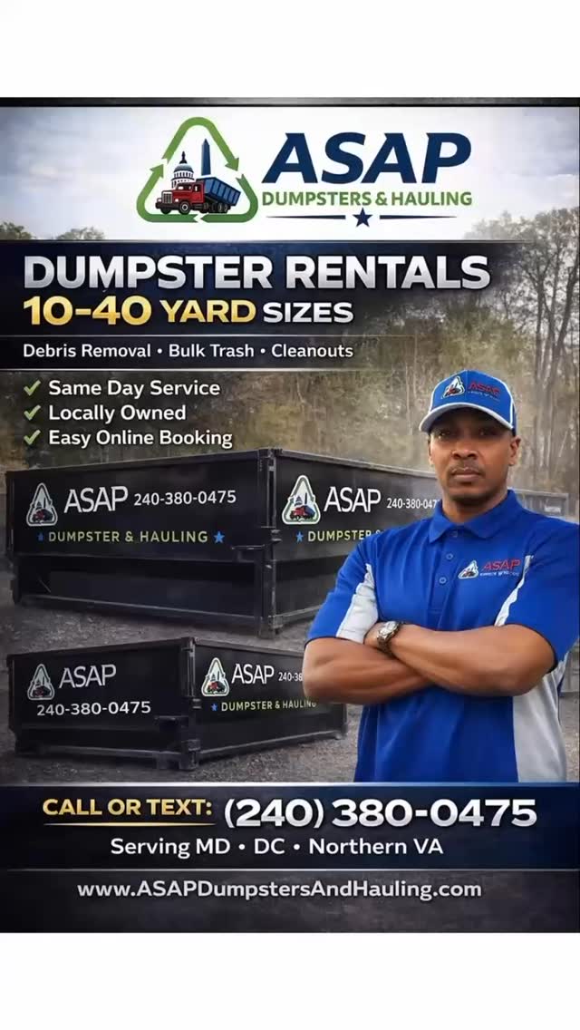 Dumpster season is here.
ASAP Dumpsters & Hauling offers:
10–40 Yard Dumpster Rentals
Debris Removal
Bulk Trash Hauling
Full Property Cleanouts
✔ Same Day Service Available
✔ Locally Owned
✔ Easy Online Booking
Serving Maryland • DC • Northern VA
📞 Call or Text (240) 380-0475
🌐 www.asapdumpstersandhauling.com
Let’s get it handled.
#ASAPDumpsters #DumpsterRental #DMVBusiness #MarylandContractors #DCBusiness NorthernVA DebrisRemoval BulkTrash Cleanouts