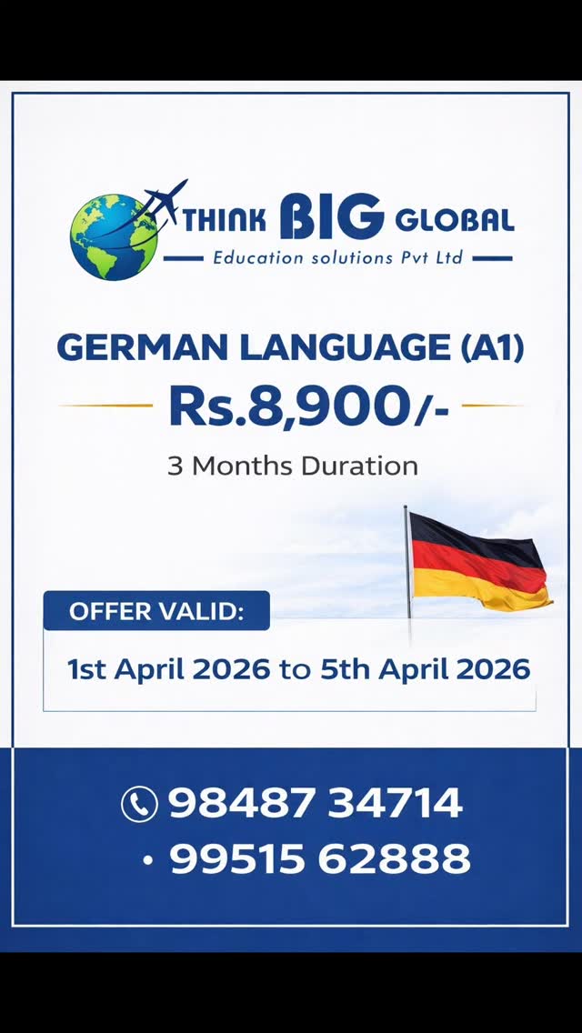 GERMAN LANGUAGE (A1) – Coaching at Rs 8900
Planning for Germany?
This is your first and most important step.
Learn German with structured training and real guidance.
Course Details:
German Language – A1 Level
Duration: 3 Months
Fee: Rs. 8,900/-
Why this matters:
German language is not just for exams.
It helps you survive, earn, and grow in Germany from day one.
Better part-time job opportunities
Easy day-to-day communication
Stronger visa profile
Limited Period Offer
Offer Valid:
1st April 2026 to 5th April 2026
Call Now to Enroll:
98487 34714
99515 62888
Think BIG Global Education Solutions Pvt Ltd
#ThinkBIGGlobal #StudyInGermany #GermanLanguage #A1German #GermanyEducation AbroadStudies VisaSuccess GermanClasses VizagStudents StudyAbroadIndia IELTS GermanyFreeEducation CareerAbroad GlobalEducation