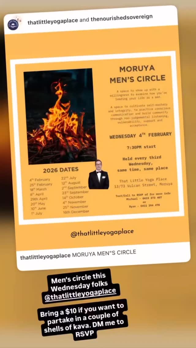 Wednesday 8 April at 7.30pm
A Free regular non- judgmental space to share and connect with other men in the community.
All men are welcomed.
When: Every 3rd Wednesday
Time: 7.30pm
Where: 13/73 Vulcan Street MORUYA
Cost: Free
Text/Call to RSVP or for more info - Andy 0458929365
@thatlittleyogaplace
@thenourishedsovereign
@thedonkman
#moruyamenscircle #thatlittleyogaplace