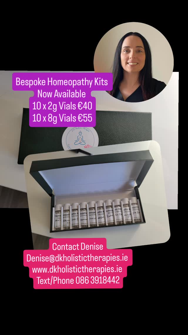 Bespoke Homeopathy Kits tailored to your individual needs now available
2 Options Available
10 x 2g vials which hold ~33pillules/ vial
Or
10 x 8g vials which hold ~ 150 pillules/vial
*Postage Additional Charge varies with location
Want to have the remedies & strengths you need on hand when you need them? Tailored Healthcare
Reach Out lets have a chat and see what you need to keep your and your loved ones in harmony and balance.
Contact Denise for more information
Website: www.dkholistictherapies.ie
Email: denise@dkholistictherapies.ie
Phone: 086 3918442