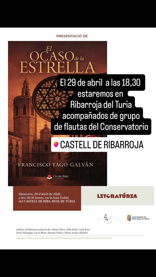 El 29 de abril a las 18,30 tendremos una presentación muy especial de la novela El Ocaso de la Estrella. Estaremos acompañados de la intervención musical de 7 alumnas de flauta del Conservatorio de Ribarroja y ademas en la histórica Sala Noble del Castell de Ribarroja.
Me parece un marco incomparable para presentar una novela con misterios y secretos históricos que se remontan al S.XV.
Musica, literatura, misterio e historia en el mismo evento... ¡¡ No te lo pierdas !!