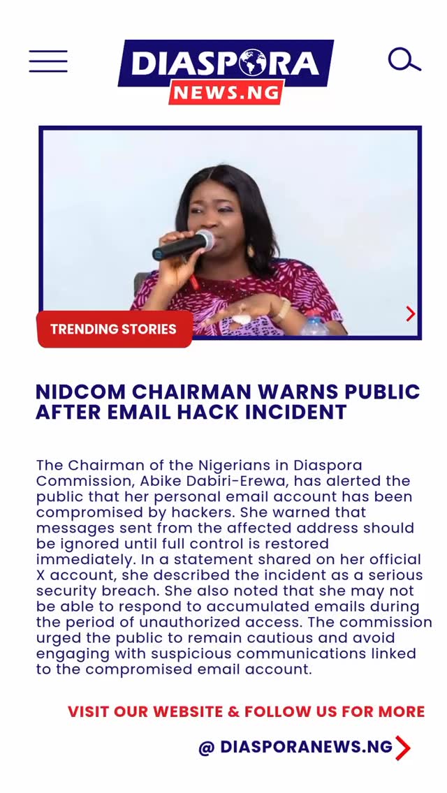 DiasporaNews.ng
The Chairman of the Nigerians in Diaspora Commission (NiDCOM), Abike Dabiri-Erewa, has alerted the public to a security breach involving her personal email account, urging caution in all related communications
Read full story
https://www.diasporanews.ng/post/nidcom-chairman-warns-public-after-email-hack-incident