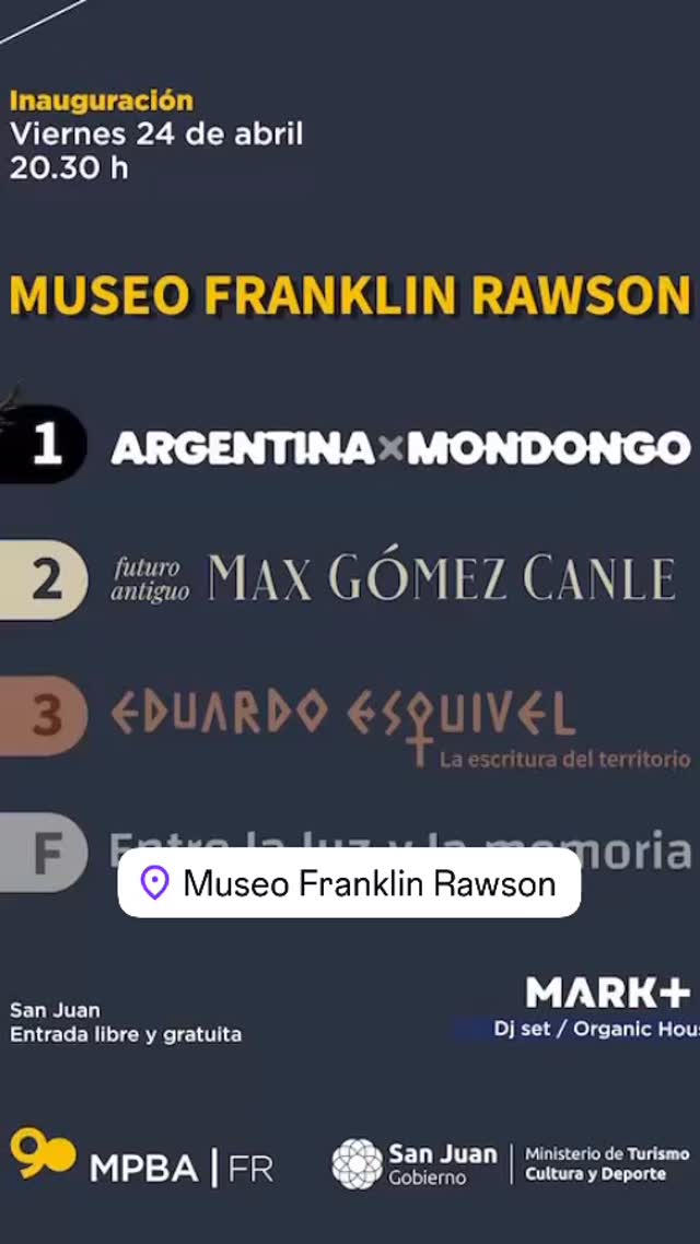 El viernes 24 de abril a las 20.30 te esperamos en el Museo Franklin Rawson de San Juan en la inauguración de la temporada 2026.
Habrá show en vivo del Dj set Mark + Organic House en la apertura de las cuatro exposiciones:
Sala 1: “Argentina” de Grupo Mondongo (Gira federal). ArtHaus
Sala 2: “Futuro antiguo” de Max Gómez Canle - Curador Roberto Amigo
Sala 3: “La escritura del territorio” de Eduardo Esquivel - Curador Alberto Sánchez Maratta
Foyer: “Entre la Luz #arte #museofranklinrawson y la memoria” - Curador Orlando Pelichotti #artecontemporaneo #arteargentino #museofranklinrawson El viernes 24 de abril a las 20.30 te esperamos en el Museo Franklin Rawson de San Juan en la inauguración de la temporada 2026.
Habrá show en vivo del Dj set Mark + Organic House en la apertura de las cuatro exposiciones:
Sala 1: “Argentina” de Grupo Mondongo (Gira federal). ArtHaus
Sala 2: “Futuro antiguo” de Max Gómez Canle - Curador Roberto Amigo
Sala 3: “La escritura del territorio” de Eduardo Esquivel - Curador Alberto Sánchez Maratta
Foyer: “Entre la Luz #arte #museofranklinrawson y la memoria” - Curador Orlando Pelichotti #artecontemporaneo #arteargentino #museofranklinrawson