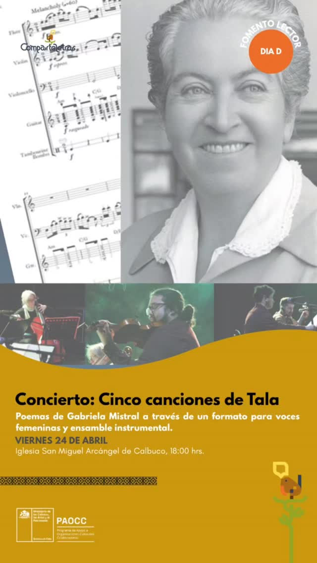 El pasado viernes 24 de abril se realizó en la Iglesia San Miguel Arcángel la presentación de @ensamble.tala y “Cinco Canciones de Tala”, una propuesta que invitó a redescubrir la obra de Gabriela Mistral desde una experiencia musical.
La actividad presentó una selección de poemas del libro Tala a través de una fusión entre literatura y música. La obra, compuesta por Edgar Girtain, transformó los versos mistralianos en un formato para dúo de voces femeninas y ensamble instrumental: Ensamble Tala, generando un íntimo diálogo entre palabra y sonido.
La jornada permitió a la comunidad vivir un acercamiento renovado a la poesía de Gabriela Mistral, en una experiencia que entrelazó música, emoción y memoria.
Actividad financiada por el Programa de Apoyo a Organizaciones Culturales Colaboradoras 2026.