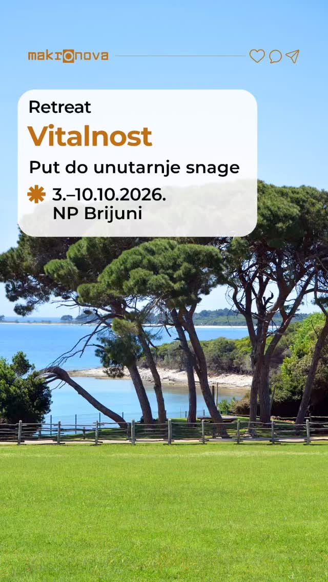 RETREAT VITALNOST
Put do unutarnje snage
3. – 10. 10. 2026. | NP Brijuni
Želiš stabilnost, snažan imunitet i otpornost na stres?
Tražiš način da obnoviš energiju i vratiš unutarnju ravnotežu?
Želiš jasniju viziju sebe i svojih potencijala?
Od prvog retreata do danas svjedočimo transformacijama ljudi koji su u samo sedam dana doživjeli značajna i dugotrajna poboljšanja u svojim vitalnim sposobnostima. Pridruži nam se ako i ti želiš osjetiti pozitivne promjene!
Tijekom 7 dana uz stručno vođene vježbe, tretmane, prehranu, praktične i iskustvene radionice, tvoje tijelo i um doživjet će duboko osnaživanje koje rezultira:
✅ Višom razinom energije i stabilnosti
✅ Snažnijim imunitetom i psihičkom otpornošću
✅ Jasnijom vizijom vlastitih ciljeva i životnog smjera
✅ Povećanom motivacijom za kvalitetne promjene
✅ Boljom komunikacijom i dubljim razumijevanjem sebe i drugih
✅ Dugotrajnim osjećajem zadovoljstva i jasnoće
Zatražite dodatne informacije i trenutnu ponudu na:
retreat@makronova.com
Program retreata ostvaruju: David Pejić, Petra Bianco, Tamara Dabić Kempf, Vlasta Juratovac, Larissa Rota, Jasna Đurđev i drugi.
#Makronova #RetreatVitalnost #Vitalnost #NPBrijuni #Brijuni
Powered by: bio&bio i Zrno eko-imanje