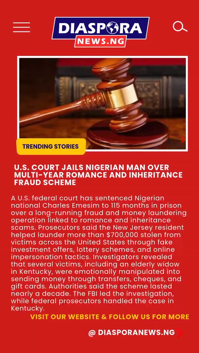 DiasporaNews.ng
A Nigerian national based in the United States, Charles Emesim, has been sentenced to 115 months in federal prison for his role in a large-scale money laundering and online fraud operation that targeted victims across America.
Read full story
https://www.diasporanews.ng/post/u-s-court-jails-nigerian-man-over-multi-year-romance-and-inheritance-fraud-scheme