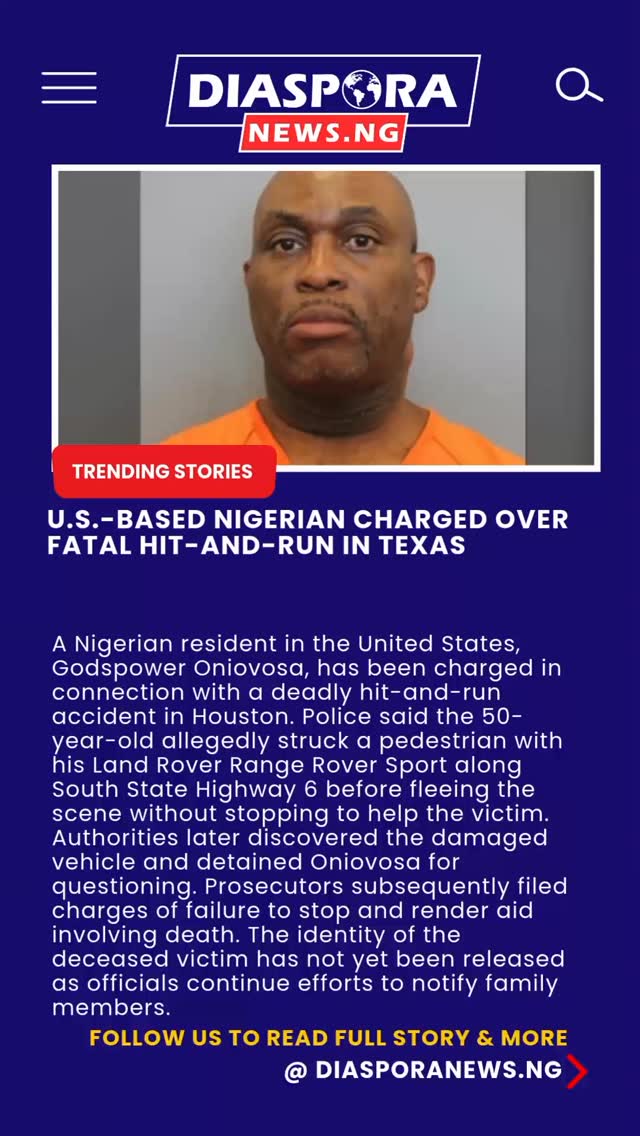 DiasporaNews.ng
A Nigerian resident in the United States, identified as Godspower Oniovosa, has been charged following a fatal hit-and-run incident that claimed the life of a pedestrian in Houston
Read full story
https://www.diasporanews.ng/post/u-s-based-nigerian-charged-over-fatal-hit-and-run-in-texas