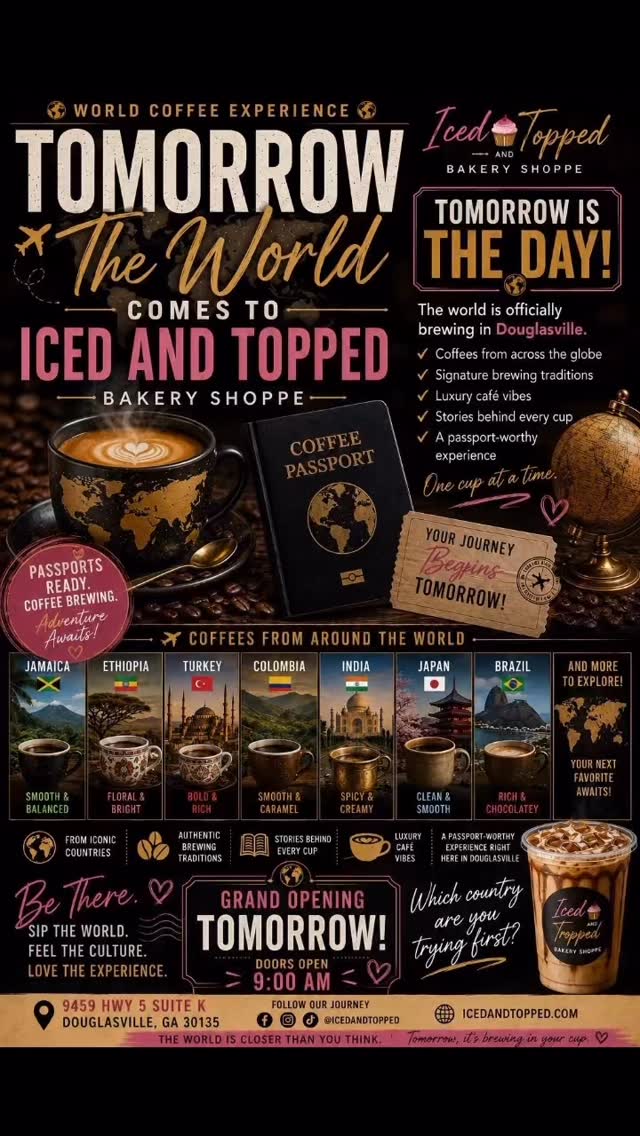 🌍☕ WORLD COFFEE EXPERIENCE — TOMORROW IS THE DAY ☕🌍
The wait is almost over…
Tomorrow, the world officially arrives at Iced And Topped Bakery Shoppe ✈️☕
For weeks, you’ve seen the hints…
the passports…
the late-night brewing…
the whispers about what’s coming…
And tomorrow, you finally get to EXPERIENCE it.
🌍 Coffees from around the world
☕ Signature brewing traditions
✨ Luxury café vibes
📖 Stories behind every cup
🎟️ A passport-worthy experience in Douglasville
From the mountains of Jamaica…
to the cafés of Tokyo…
to the rich spice of India…
to the bold flavors of Brazil…
The world is no longer far away.
It’s pouring right here at Iced And Topped.
✨ THIS IS NOT JUST COFFEE.
THIS IS CULTURE.
THIS IS EXPERIENCE.
THIS IS A JOURNEY ONE CUP AT A TIME.
🚨 GRAND OPENING TOMORROW 🚨
Doors open.
Passports ready.
Coffee brewing.
☕ Which country are you trying first?
#WorldCoffeeExperience #IcedAndTopped #CoffeePassport #TasteTheWorld #GlobalCoffeeJourney CoffeeCulture LuxuryCafe DouglasvilleGA AtlantaCoffeeScene CoffeeTok CafeExperience TravelTheWorld CoffeeLovers OpeningTomorrow TheWorldIsHere