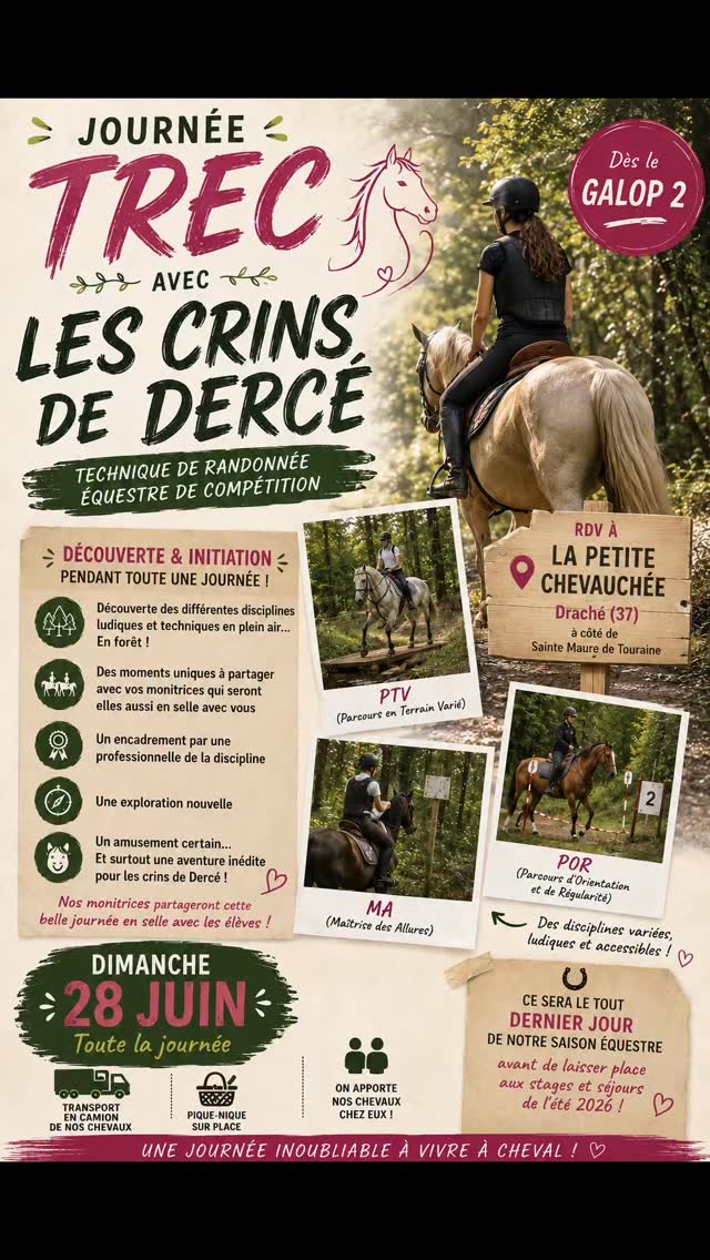 🌿 JOURNÉE TREC 🌿
Une aventure inédite pour LES CRINS DE DERCE poney club
📍 À LA PETITE CHEVAUCHÉE – Draché (37) À côté de Sainte-Maure-de-Touraine
📅 Dimanche 28 juin 2026 ⏰ Toute la journée
--
🐴 Venez découvrir le TREC !
Le TREC — Technique de Randonnée Équestre de Compétition — est une discipline ludique, technique et passionnante mêlant extérieur, maniabilité, orientation et complicité avec son cheval.
🌳 En forêt et en pleine nature, partez à la découverte de différentes épreuves accessibles dès le Galop 2.
✨ Une journée unique à partager avec vos monitrices… qui seront elles aussi en selle avec vous !
👩🏫 Encadrement assuré par une professionnelle de la discipline.
---
✅ Découverte et initiation toute la journée
✅ Transport de nos chevaux en camion
✅ Pique-nique sur place
✅ Moments de partage, d’amusement et d’aventure
Une nouvelle exploration équestre attend les cavaliers des CRINS DE DERCÉ !
---
☀️ Cette journée marquera le tout dernier rendez-vous de notre saison équestre… avant de laisser place aux stages et séjours de l’été 2026 !
💚 Une belle façon de clôturer l’année ensemble.
📞 Informations et inscriptions : 06 18 06 21 98