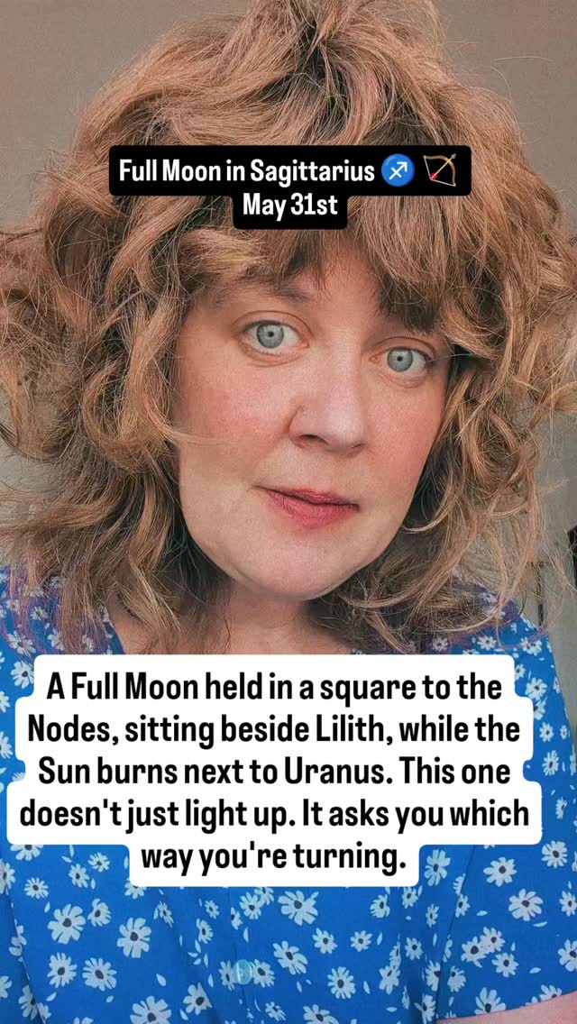 The Full Moon rises May 31 at 10 degrees of Sagittarius, with the Sun across from her in Gemini, sitting beside Uranus. But this is no quiet opposition. The lunar Nodes square the whole event from Pisces and Virgo, and so this Moon cannot simply shine and be finished. She stands at a crossroads, lit from above, asked to choose a direction she can feel before she can see it. And she does not move through Sagittarius alone. Lilith is there in the sign with her, the one who was sent away and returned unbroken, the voice that will not be softened or managed, that will not say the polite thing when the true thing is sitting right there. That is the temperature of this Moon, honest to the point of heat.
On the far side of the sky, the Sun stands beside Uranus in the early degrees of Gemini, bright and electric and sudden, the flash of the new arriving before we are ready. It is no accident this lands while the world talks faster and louder about technology and about what we are building. The sky takes no side. It holds the question up to the light and lets us look. And then the chart exhales, because the Moon is in fire, and from where she stands she reaches all the way across to Aries, to the planets we have watched gather there all year. Saturn and Neptune, and walking among them Vesta and Pallas. She sends a long, easy trine into all of it, sign to sign, so the tension has somewhere to go. The dream slowly building in Aries, the structure and the vision and the flame and the plan, is in conversation with this Moon. She trusts it. She hands it the heat.
This is a fire-and-air lunation, flame and wind, the spark and the breath that carries it, the Moon flowing into the wide and generous shape between Pluto, Uranus and Neptune. So notice where it lands in you. A truth that wants to be spoken. A direction quietly asking to be chosen. Something new already on its way, with or without your permission. The Moon is not waiting to learn which way she is turning. She already knows.
#fullmoonsagittarius #fullmoon #sagittarius #astrology #astrologersofinstagram