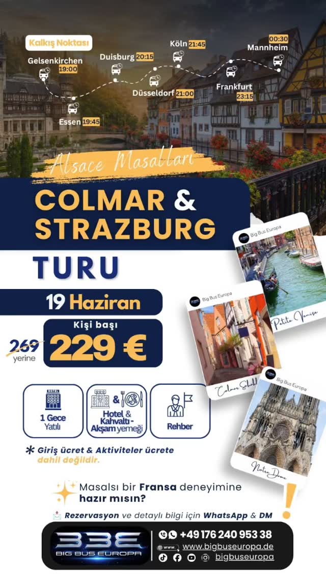 🇫🇷 ALSACE MASALLARI SİZİ BEKLİYOR! ✨
Fransa’nın en güzel bölgelerinden biri olan Alsace’ta masalsı sokaklar, rengarenk evler ve tarihi şehir atmosferiyle unutulmaz bir hafta sonu geçirmeye hazır mısınız?
Colmar’ın kartpostalları andıran sokaklarını geziyor, “Küçük Venedik” olarak bilinen Petite Venise bölgesini keşfediyor ve Avrupa’nın en etkileyici şehirlerinden biri olan Strazburg’u ziyaret ediyoruz.
🗓️ 19 - 20 Haziran 2026
💶 Erken rezervasyon fırsatı:
❌ 269 € yerine
✅ Sadece 229 €
📍 Kalkış Noktaları
• Gelsenkirchen – 19:00
• Essen – 19:45
• Duisburg – 20:15
• Düsseldorf – 21:00
• Köln – 21:45
• Frankfurt – 23:15
• Mannheim – 00:30
✅ 1 Gece Otel Konaklaması
✅ Kahvaltı
✅ Akşam Yemeği
✅ Profesyonel Rehberlik
✅ Konforlu Ulaşım
✅ Serbest Zaman
📸 Gezilecek Yerler
✨ Colmar Eski Şehir
✨ Petite Venise
✨ Strazburg Katedrali
✨ Tarihi Alsace Sokakları
⚠️ Giriş ücretleri ve kişisel harcamalar fiyata dahil değildir.
Kontenjanlarımız sınırlıdır.
📲 Rezervasyon ve detaylı bilgi için WhatsApp veya DM üzerinden bizimle iletişime geçebilirsiniz.
#Colmar #Strazburg #Alsace #FransaTuru #BigBusEuropa AvrupaTuru Gezi Seyahat WeekendT