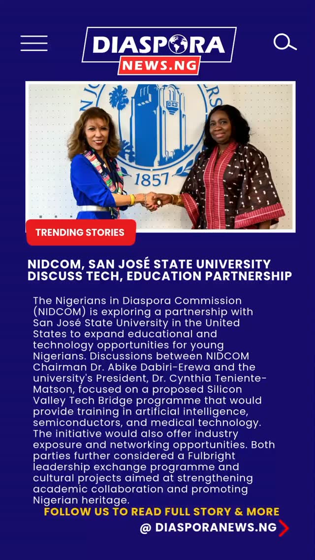 Diasporanews.ng
The Nigerians in Diaspora Commission (NIDCOM) has initiated discussions with San José State University in the United States on a partnership aimed at expanding educational opportunities and technology-driven learning for young Nigerians.
Read full story
https://www.diasporanews.ng/post/nidcom-san-jos%C3%A9-state-university-explore-new-education-and-technology-partnership