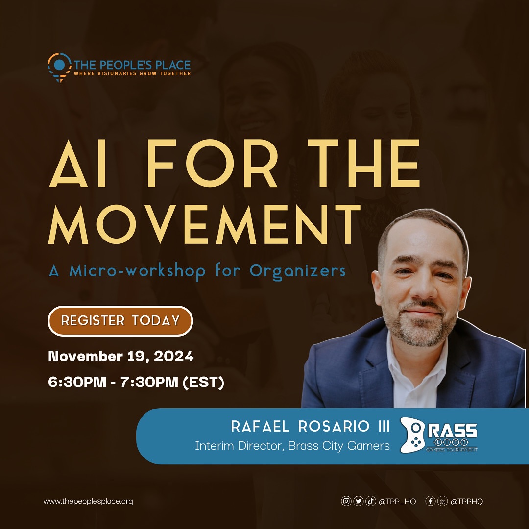 ✨IT’S TIME!! — The election results are in and the work of resistance and movement building are critical to our survival. More than ever, the movement for liberation demands that we deepen our commitment to solidarity, sharpen our strategic analysis, and improve our technologies.
✨PULL UP! — Following our Virtual Launch on November 19th (6:00pm EST), The People’s Place is thrilled to present our first workshop: AI for the Movement. Co-led by Rafael Rosario III (@brasscitygamers) and Kenyatta Muzzanni Robles (@actionarclabs), this teaser workshop invites attending organizers and change agents to learn how you can utilize AI to empower justice movements in Waterbury and beyond!
✨ SKILL UP! — Together, from 6:30pm to 7:30pm, we’ll explore the ethical and strategic implications of AI on movement building, and model in real time accessible AI platforms and tools that can improve your organizing strategy today.
📲 SEE YOU THERE! #linkinbio