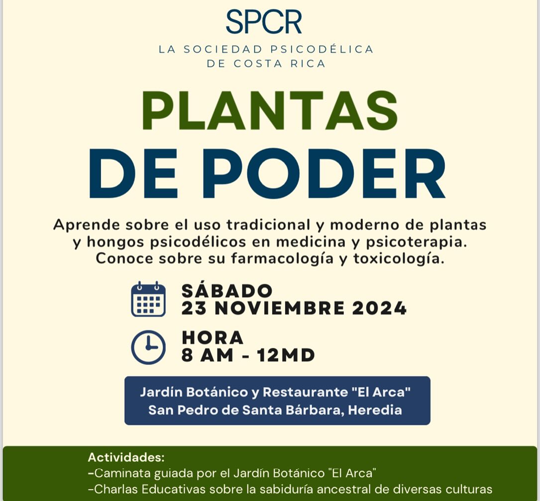 🌿 @sociedadpsicodelica.cr @elarcajardinyrestaurante y @sociisplantae les invitamos al curso “Plantas de poder: una introducción a sus usos tradicionales y sus beneficios salutogénicos e instrumentales”!** 🌿
🗓 **Fecha:** Sábado 23 de noviembre
⏰ **Hora:** 8:00 AM a 12:00 MD
📍 **Lugar:** “Arca: jardín botánico y restaurante”, San Pedro de Santa Bárbara, Heredia
Este curso intensivo de 4 horas te ofrece una visión general sobre el uso tradicional y moderno de las plantas y hongos psicodélicos. Combinaremos charlas educativas con una caminata guiada por el jardín botánico “El Arca”, donde podrás conocer algunas de estas plantas.
💵 *Inversión:* 30,000 colones (incluye entrada al jardín, desayuno, visita guiada y material impreso sobre las plantas y hongos más importantes).
*Inscripción:*
- *Cuenta en colones (BCR):*
CR92015202001016952070
O
*SINPE móvil*, al número: **8841-8283**
*Para confirmar tu cupo, por favor envía el comprobante de pago a*:
**sociedadpsicodelicacr@gmail.com**.
¡No te lo pierdas! 🌱🍄🍄🟫🫚🌵
🚨 La SPCR no promueve ni el consumo ni la venta de psicodélicos. Nuestro compromiso es con el derecho de contar con la información de calidad para opinar y tomar decisiones