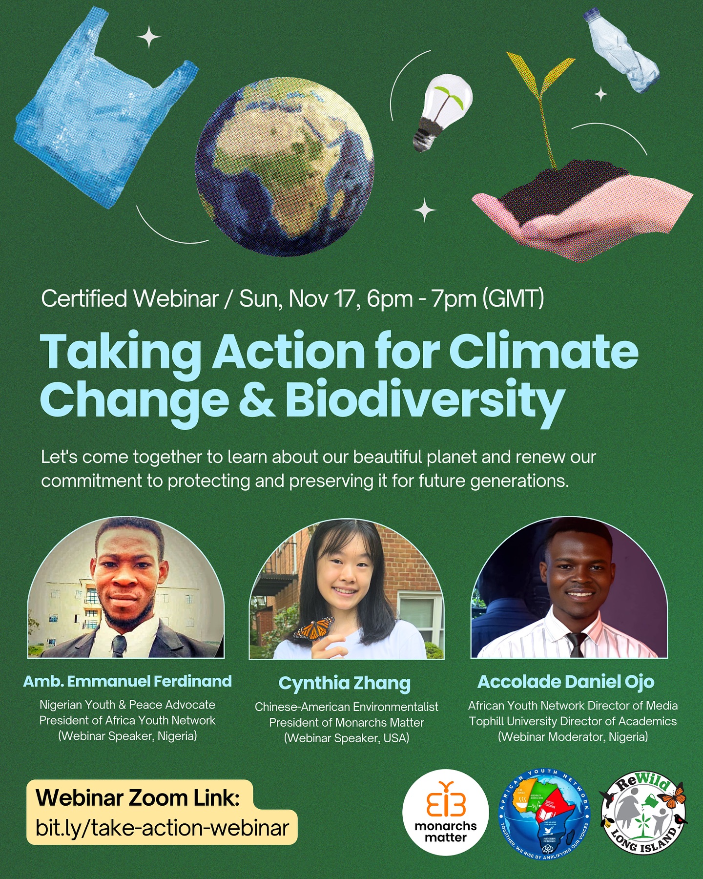 Discover how you can protect our planet today for the future in our upcoming certified WEBINAR “Taking Action for Climate Change & Biodiversity” this Sunday at 6pm GMT (please convert to your time zone :)) with African Youth Network (@afri_canyouth24) based in Nigeria 🦋🌍🌱
SPEAKERS
🌱 Amb. Emmanuel Ferdinand, Nigeria Youth and Peace Advocate & President of African Youth Network
🌱 Cynthia Zhang, Chinese-American Youth Environmentalist & President of Monarchs Matter
MODERATOR
🌱 Accolade Daniel Ajo, African Youth Network Director of Media & Tophill University Director of Academics
WEBINAR ZOOM LINK
bit.ly/take-action-webinar
〰️ Webinar certificates of participation will be provided to attendees at request (a Google Form will be sent out during the webinar) 〰️
#monarchsmatter #africanyouthnetwork #rewildlongisland #rewild #biodiversity #climatechange #climateresilience #biodiversityconservation #webinar #protectearth #internationalevent #environmentalist #nativeplants