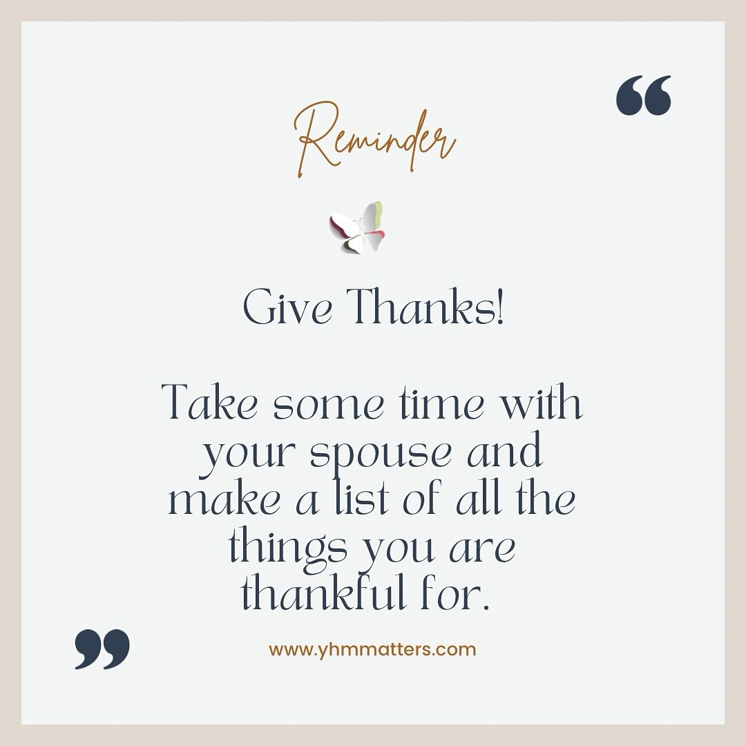 List some things you are thankful for. Focus on the blessings and the good things in your marriage. When you focus on the good , the bond grows stronger and healthier. Your Healthy Marriage Matters❤️!