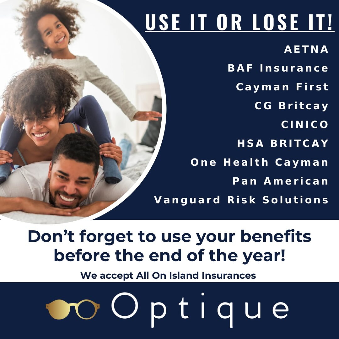 Schedule Your Eye Exam - Most vision insurance plans cover one comprehensive eye exam per year, so be sure to book yours before December 31st!
.
Update Your Look with New Glasses - Need an upgrade? Your insurance may cover a portion of your Frames, Lenses, or Lens Treatments. Use your allowance toward a new pair of Glasses today.
.
Stock Up on your Contact Lenses - If you wear contacts, make sure to use your benefit for a further supply before it resets.
.
***Take advantage of our Exclusive HOYA 1 2 3 MULTIPAIR Lens Promotion***
1- FREE Second set of Lenses from the Standard Lens Option Including PROGRESSIVE and OFFICE LENSES
2- FIXED PRICE SECOND SET OF FULL FREEFORM LENSES
3- 50% Off POLARISED SUN LENSES Including Progressive Lenses
.
Whatsapp: +13453257945
Email: info@optique.ky
Tel: (345) 949 – EYES (3937)
#oliverpeoples #leisuresociety #saltoptics #jacquemariemage #mykitaofficial
#faceaface #eyeglasses #eyewear #sunglasses #glasses #fashion #optical
#eyewearfashion #frames #optician #eyecare #vision
#eyes #optometrist #optometry #sunglassesfashion
#veryfrenchgangsters #eyewearstyle #sunnies
#boutiqueliving #grandcaymanislands
#caymanislands #optiquecayman