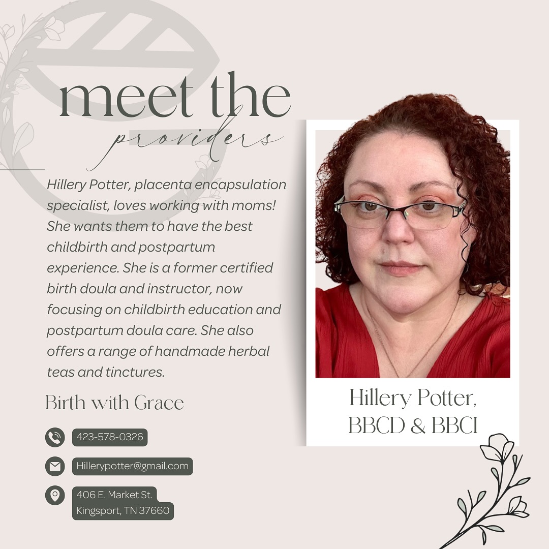Hillery Potter is a placenta encapsulation specialist dedicated to supporting mothers throughout their childbirth and postpartum journey. With a background as a certified birth doula and instructor, she now focuses on childbirth education and postpartum doula care. Hillery is passionate about helping moms have the best experience possible during this transformative time. In addition to her doula services, she also offers a selection of handmade herbal teas and tinctures to promote healing and well-being.
Hillery holds a special place in her heart for moms facing high-risk or complex pregnancies, having experienced these challenges herself. She has supported a wide range of births, from unmedicated and smooth deliveries to complex, intervention-heavy cesareans with NICU babies. Hillery is fully committed to each family she serves, offering unwavering support tailored to their unique needs. Learn more about Hillery and @birth_with_grace at:
📞 423.578.0326
🖥️ www.birthwithgrace.net
📧 hillerypotter@gmail.com
#HilleryPotter #PlacentaEncapsulation #PostpartumSupport #ChildbirthEducation #MomsSupportingMoms #PostpartumCare
#HerbalTeas #BirthSupport #HolisticHealing #DoulaCare