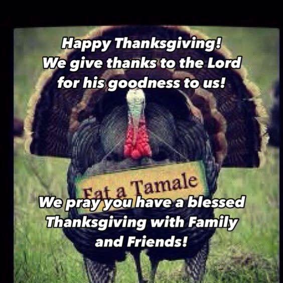 We are great full for all our supporters! We pray you all have a Happy Thanksgiving! From all of us to all of you we pray you have a Blessed day!
#lovenlight #tamales #tamalesonamission