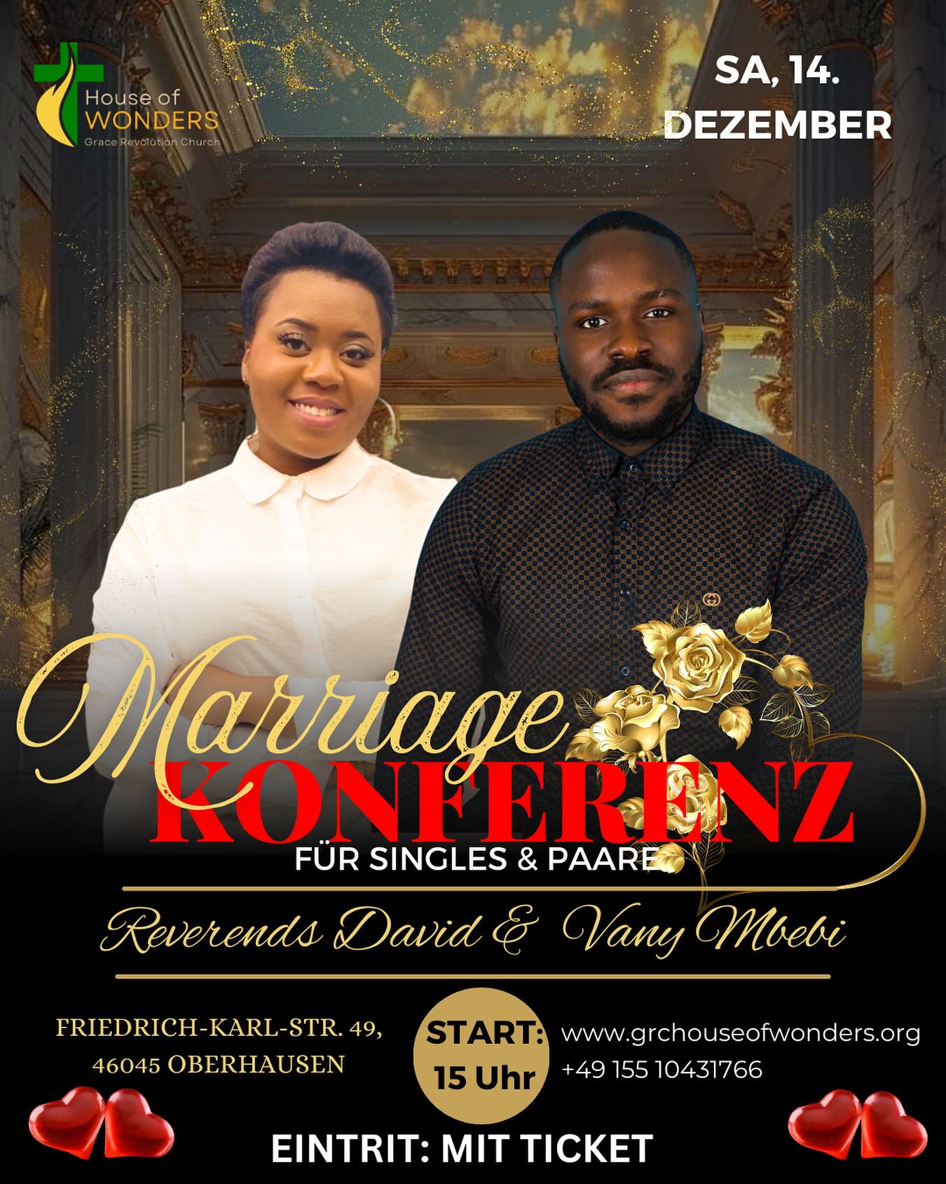 BIST DU SINGLE? BIST DU IN EINER BEZIEHUNG? BIST DU VERHEIRATET? 👀
DANN IST ES GENAU DAS RICHTIGE FÜR DICH 😍🤯
ALERT ALERT ALERT 1.ste EDITION 🤯🤩
MARRIAGE SEMINAR MIT REV. PHT DAVID MBEBI UND MAMA VANY😍🤩
AM SAMSTAG 14.12 UM 15 UHR IN OBERHAUSEN 🎉🥳
HOL DIR JETZT DEIN TICKET UNTER
https://www.grchouseofwonders.org/event-details/mariage-konferenz-1-edition-1