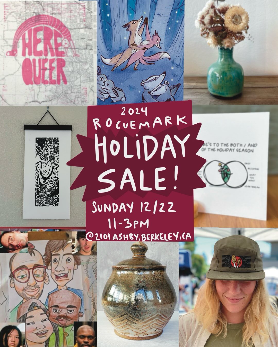 SAVE THE DATE!
We’ve got an amazing crew assembled for this years holiday sale which will be on Sunday 12/22 from 11-3pm at @roguemark_studios (2101 Ashby ave, Berkeley). We’ll have prints! Ceramics! Swag! Cards! Macrame! And LIVE CARICATURE DRAWINGS! (Sounds like a fun date to me…)
Check out who will be selling 👇and if you’re an artist or craftsperson who’d like to join and sell things, let me know, we’ve got some room for ya. Hope to see you there!
*Dahlia Margate*
Selling: Caricatures (drawn live and in person!) and stickers
Insta: @dahliamargate
*Eliza Reisfeld*
Selling: Books, prints, original illustrations and ceramic sculptures
https://www.elizareisfeldart.com/
Insta: @elizareisfeldart
*Emily Kampa*
Selling: hand carved block prints
insta: @stressyandlemonzesty
*Hannah Pickar*
Selling: ceramics, film photography art prints, and macrame wall hangings and plant hangers
https://hannahpickarceramics.com/
Insta: @hannahmakesprettythings
*Jared Shaffer*
Selling: hats, t-shirts, mugs, prints
https://www.jaredshaffer.com/
Insta: @papa.seahorse
*Joanna West*
Selling: mid-century inspired prints and note cards featuring landscapes, botanicals and still life compositions. Additionally, a small selection of functional pottery
https://www.joannawest.com/#/functional-pottery/
Insta: @joannawestart
*Megan Griffith*
Selling: Art prints and upcycled clothes
Insta: @megangriffith
*Rio Holaday*
Selling: Holiday Cards for anyone going through a life transition
https://www.rioholaday.com/
Insta: @rioholaday
*Abby VanMuijen*
Selling: Emotion wheel Prints, Gender Forest Posters and possibly some art for kiddos!
www.avanmuijen.com
Insta: @avanmuijen
#holidaysale #holidayevents #artsale #illustration #ceramics #oakland #berkeleyevents