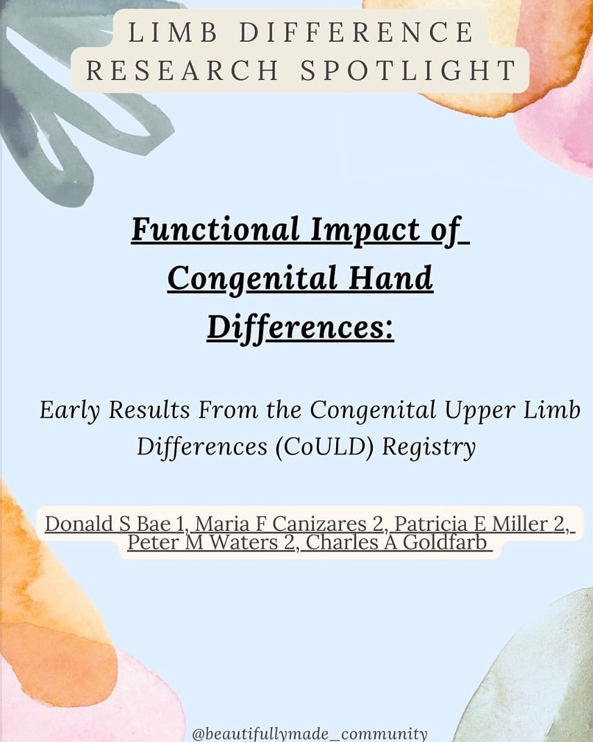 ✨Limb Difference Research Spotlight✨
“Functional Impact of Congenital Hand Differences: Early Results From the Congenital Upper Limb Differences (CoULD) Registry”
Purpose - Evaluate the functional, emotional, and social impact of congenital upper limb differences prior to treatment.
Significance - Understanding these areas beyond physical function provides more complete perspective on patient’s function, quality of life and well-being related to their condition.
Methods - Between June 2014 to March 2016, 2 pediatric hospitals enrolled 586 patients in the CoULD Registry. Of those, 301 patients were included in the study. Two patient-reported outcome surveys were given (Pediatric Outcomes Data Collection Instrument - PODCI and the Patient-Reported Outcomes Measurement Information System - PROMIS).
Results - Ultimately, children and adolescents with upper limb differences showed more positive emotional states and peer relationships compared to their peers, in addition to good mobility and overall function, despite reduced upper extremity function.
✨RESOURCES✨
▫️Authors-
📝Donald S. Bae, MD; Maria F. Canizares, MD; Patricia E. Miller, MS; Peter M. Waters, MD; Charles A. Goldfarb, MD
▫️Websites-
▪️ https://www.jhandsurg.org/article/S0363-5023(16)31066-8/fulltext
•
•
#beautifullymadecommunity #beautiful
#kindnessmatters #beautifullymade #representationmatters #limbdifference #limbdifferenceawareness #luckyfin #bostonchildrens #disabilityawareness #awareness #education #representation #positivity #inclusion #connect #resources #differentisbeautiful #educate
#strong #inclusiveeducation #research