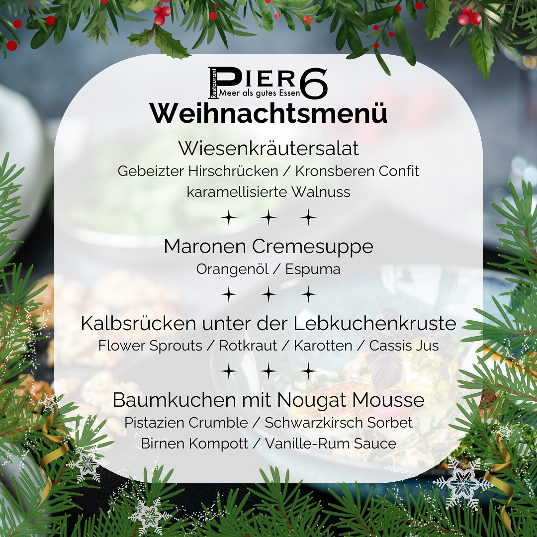 Das Festmahl kann man sich schenken!
Am ersten und zweiten Weihnachtstag verwöhnen wir unsere Gäste zusätzlich zu unserer Karte mit dem diesjährigen Weihnachtsmenü.
Einige wenige Plätze sind noch frei - 0471/48364080