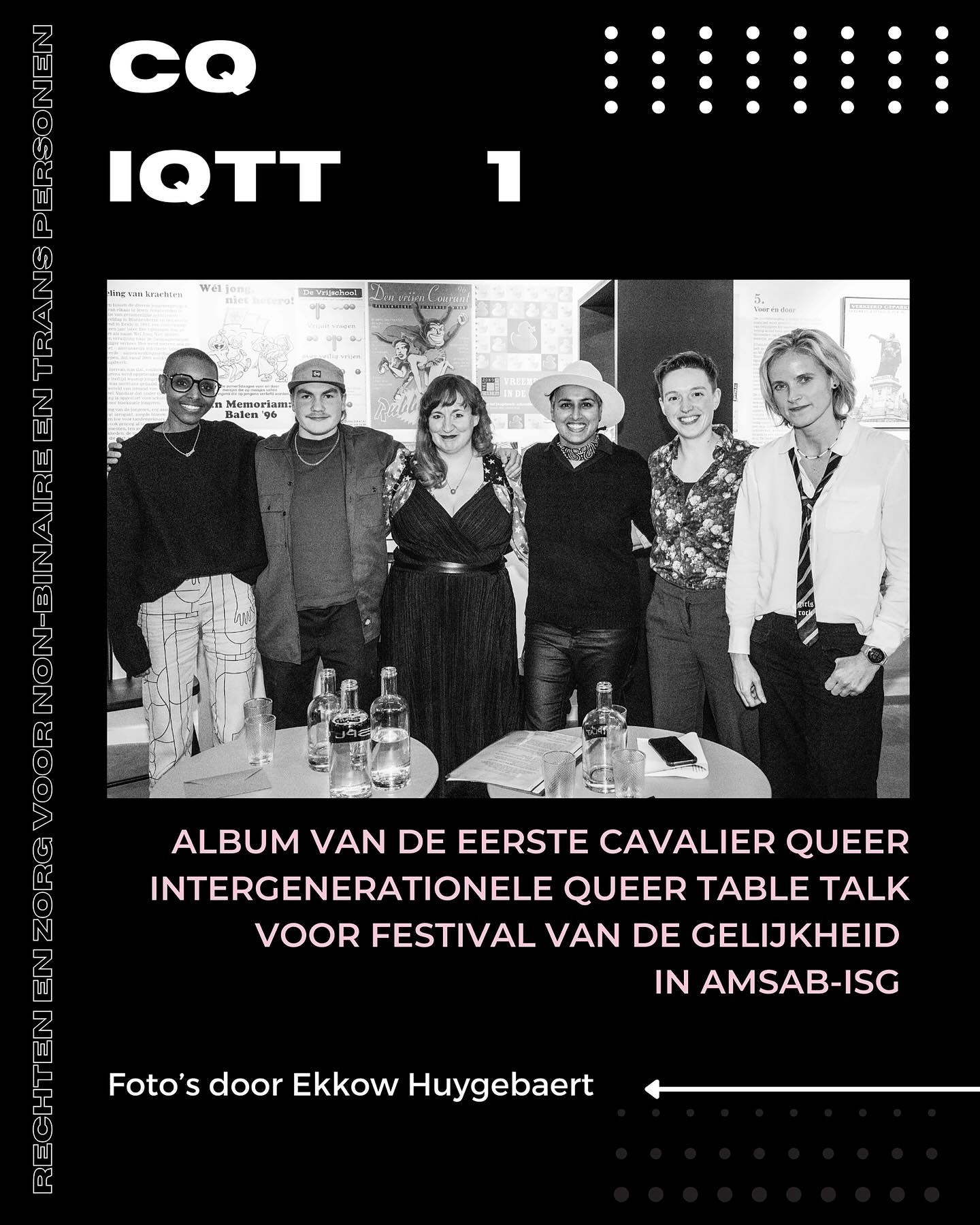 Foto’s gemomen door @ekkow_photography (zij/haar) van de eerste Cavalier Queer Intergenerationele Queer Table Talk (IQTT) die we mochten hosten voor @festivalgelijkheid in @amsab_isg
Het onderwerp was ‘Rechten en zorg voor non-binaire en trans personen’ en de vragen waren opgedeeld in: rechten, medische zorg, psychologische zorg, gemeenschapszorg en erfgoed. Gastsprekers waren @uwi.tempspournous (die/hun), ex-woordvoerder van Wel Jong, expert in inclusie en diversiteit. @r.r.remus (hij/hem), woordvoerder van Wel Jong, @hilaryseriously (die/hun), spoken word artiest, activist. De inleiding werd gebracht door @biemdhondt (zij/die) politicoloog. Moderatoren waren @nele_janssens (die/hun), gedoctoreerd in taalkunde
en expert in filosofie en queer theorie, en @marijn8en (zij/die), voorzitter, founder en portretfotograaf van Cavalier Queer met een master in beeldende kunst.
De IQTT werd gefilmd, zal later uitgebracht worden via onze website, gearchiveerd worden door Fonds Suzan Daniel en bewaard worden in de gebouwen van het instituut voor sociale geschiedens: @amsab_isg
Met dank aan @lekstok @maverman_molenbeek en @douwemaarten voor de plaats die jullie ons geven. ❤️
Momenteel loopt de tentoonstelling ‘Jong en queer sinds de Sixties’ nog in Amsab-ISG.
#cavalierqueer #tabletalk #iqtt