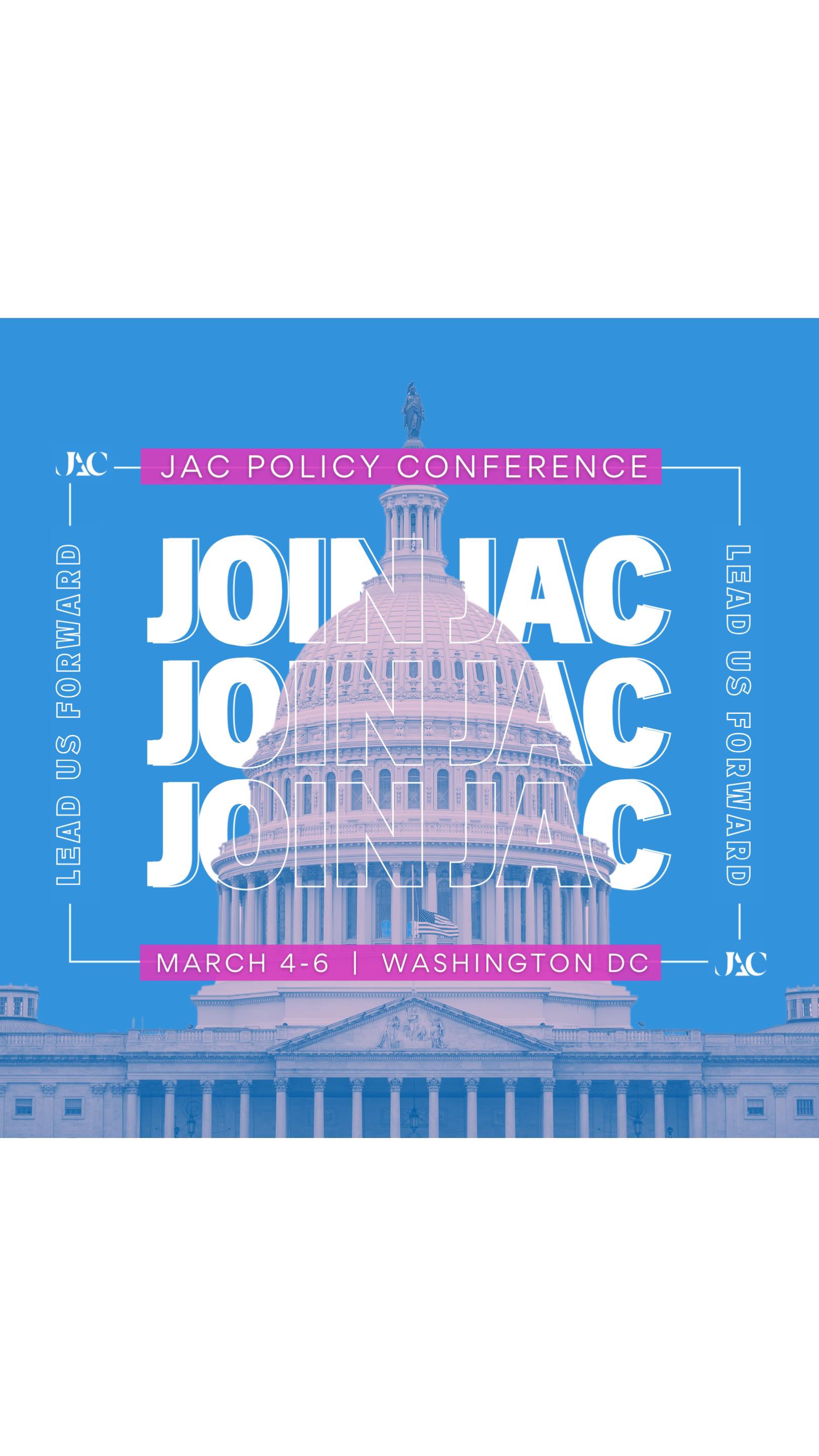 Get ready to lead the charge! Join us in Washington, DC, for the annual JAC Policy Conference — where leaders and lovers of democracy join forces to drive change forward.
🗓️ Date: MARCH 4-6, 2025
📍 Location: WASHINGTON, DC
🎟️ Register: WWW.JAC-CONFERENCE.COM
JAC is #LeadingUsForward — tackling the challenges of today, shaping the solutions of tomorrow, for a better future we all deserve. So, bring your resilience, persistence, and naturally, some chutzpah. We’re going to DC!
From powerful speakers, civic leaders, policy briefings, and meet ups with members of Congress, to connecting with a community of big-hearted, unwavering Jewish women who share your values and your vision, we are on the move to get the job done.
Kickoff 2025 with energy and purpose. Meet you in DC at the JAC Policy Conference!