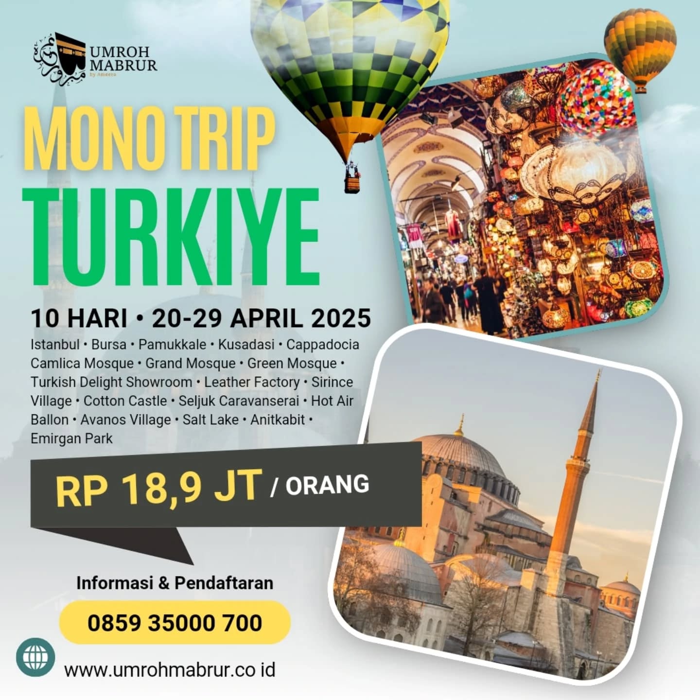 🇹🇷🇹🇷🇹🇷
TRIP TO TURKIYE
10D/8N 20-29 APRIL 2025
LIMITED SEAT
---------------------------------------------
PT. Umroh Mabrur Indonesia
Telpon / Whatsapp : 0859-35000-700
Operated by PT. Ameera Hati Mulia
SK Kemenag No.U.432 Tahun 2021
#türkiye #tripturki #tourturki