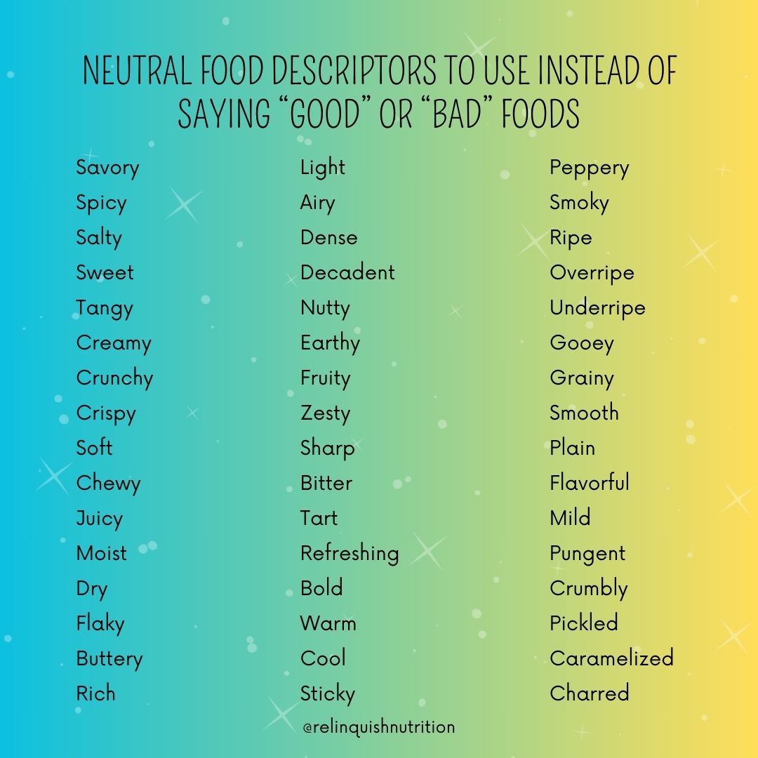 Instead of labeling food with judgment, try describing it for what it is: tangy, creamy, crunchy, zesty, decadent, or bold.
By shifting your language, you can neutralize guilt and embrace food as an experience rather than a moral dilemma. šš§š
Fun fact: Our brains love it when weāre more descriptive! Using a richer vocabulary helps paint a vivid 'brain picture' and makes eating a more mindful and enjoyable experience. š§