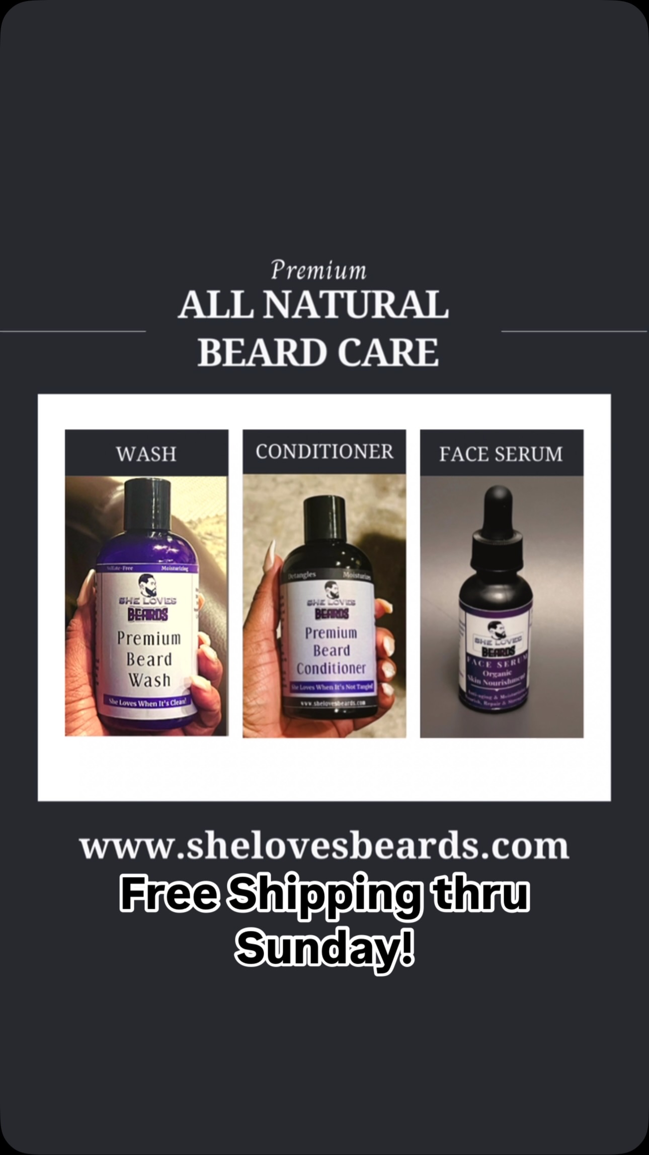 **She Loves Beards - Free Shipping Through Sunday!**
🚨 Attention Beard Lovers! 🚨
Upgrade your beard care game with **She Loves Beards**, the all-natural beard care line designed to keep your beard looking healthy, full, and irresistibly soft. ✨
Our premium collection includes:
✅ **Beard Oils** – Hydrate, soften, and condition for all-day shine and manageability.
✅ **Beard Balms** – Tame flyaways and lock in moisture while providing a light hold for styling.
✅ **Beard Wash** – Cleanse and refresh your beard without stripping natural oils.
✅ **Beard Comb & Accessories** – Perfect tools to keep your beard polished.
🛒 **Shop Now and Get FREE SHIPPING** on all orders through **Sunday**! There’s never been a better time to stock up on your favorites or try something new.
🌿 Handmade. Natural. Crafted for the culture of beards.
📅 Offer ends **Sunday at 11:59 PM EST**. Don’t miss out on the chance to treat your beard right – because it deserves the best!
👉 Visit us now at www.shelovesbeards.com and transform your beard game!
#SheLovesBeards #BeardGoals #FreeShipping #allnaturalbeardcareproducts #lastproductyouwilltry
Let me know if you’d like adjustments or a design mockup for social media!