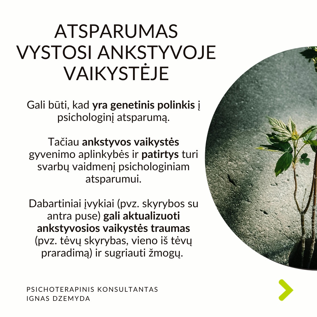 Psichologinis atsparumas
Viduje turime resursų įveikti sunkumus. Atsparumas (resilience) –
tai psichologinė savybė, leidžianti prisitaikyti prie gyvenimo iššūkių, sunkumų ar trauminių įvykių ir juos įveikti. Dalis žmonių, susidūrę su sunkumais, trauminiais įvykiais ar nesėkmėmis, randa būdų pakeisti kryptį, emociškai išgyti ir toliau judėti savo tikslų link. Aplink matau, kaip žmonės kenčia dėl atsparumo trūkumo, ir noriu jiems padėti.
Atsparumo veiksniai neaiškūs. Tyrimais nustatyta, kas padeda: teigiamas požiūris, optimizmas, gebėjimas reguliuoti emocijas ir gebėjimas suvokti nesėkmę kaip naudingą grįžtamąjį ryšį. Bet atsparumo veiksniai neaiškūs.
Atsparumas vystosi ankstyvoje vaikystėje. Gali būti, kad yra genetinis polinkis į psichologinį atsparumą. Tačiau ankstyvos vaikystės gyvenimo aplinkybės ir patirtys turi svarbų vaidmenį psichologiniam atsparumui. Dabartiniai įvykiai (pvz. skyrybos su antra puse) gali aktualizuoti ankstyvosios vaikystės traumas (pvz. tėvų skyrybas, vieno iš tėvų praradimą) ir sugriauti žmogų.
Kaip ugdyti savo atsparumą? Sveiki įpročiai – pakankamai miegoti, gerai maitintis ir mankštintis – gali sumažinti stresą, o tai savo ruožtu gali padidinti atsparumą. Svarbi artimųjų parama iškilus bėdai. Padeda stiprios moralinės ir etinės normos (pvz. tikėjimas). Svarbu nekelti nerealistinių tikslų. Rekia išmokti įsivardinti ir išreikšti savo jausmus.
Atsparumą didina tikėjimas, kad pats esi savo likimo kalvis. Įrodyta, kad didesnį atsparumą turi žmonės su vidiniu kontrolės lokusu. Jie tiki, kad jų gyvenimą lemia jų pačių pastangos, sprendimai ir veiksmai. Jie prisiima atsakomybę už savo sėkmes ir nesėkmes, jaučia didesnę kontrolę ir yra linkę imtis iniciatyvos sprendžiant problemas.
Ką daryti? Tikras atsparumas nereiškia, kad niekada nesusidursite su sunkumais. Jei nesusidursite su skausmingomis patirtimis, niekada neatrasite savo atsparumo. Todėl skausmas yra natūrali augimo dalis. Svarbu reflektuoti savo patirtis.
Nepamirškime pasirūpinti savimi!
#psichologija #psichoterapija
#savespazinimas #psichologas #emocinesveikata #psichologinepagalba #savirefleksija #terapija #psichinesveikata #meditacija #gyvenimokokybė #asmeninisaugimas