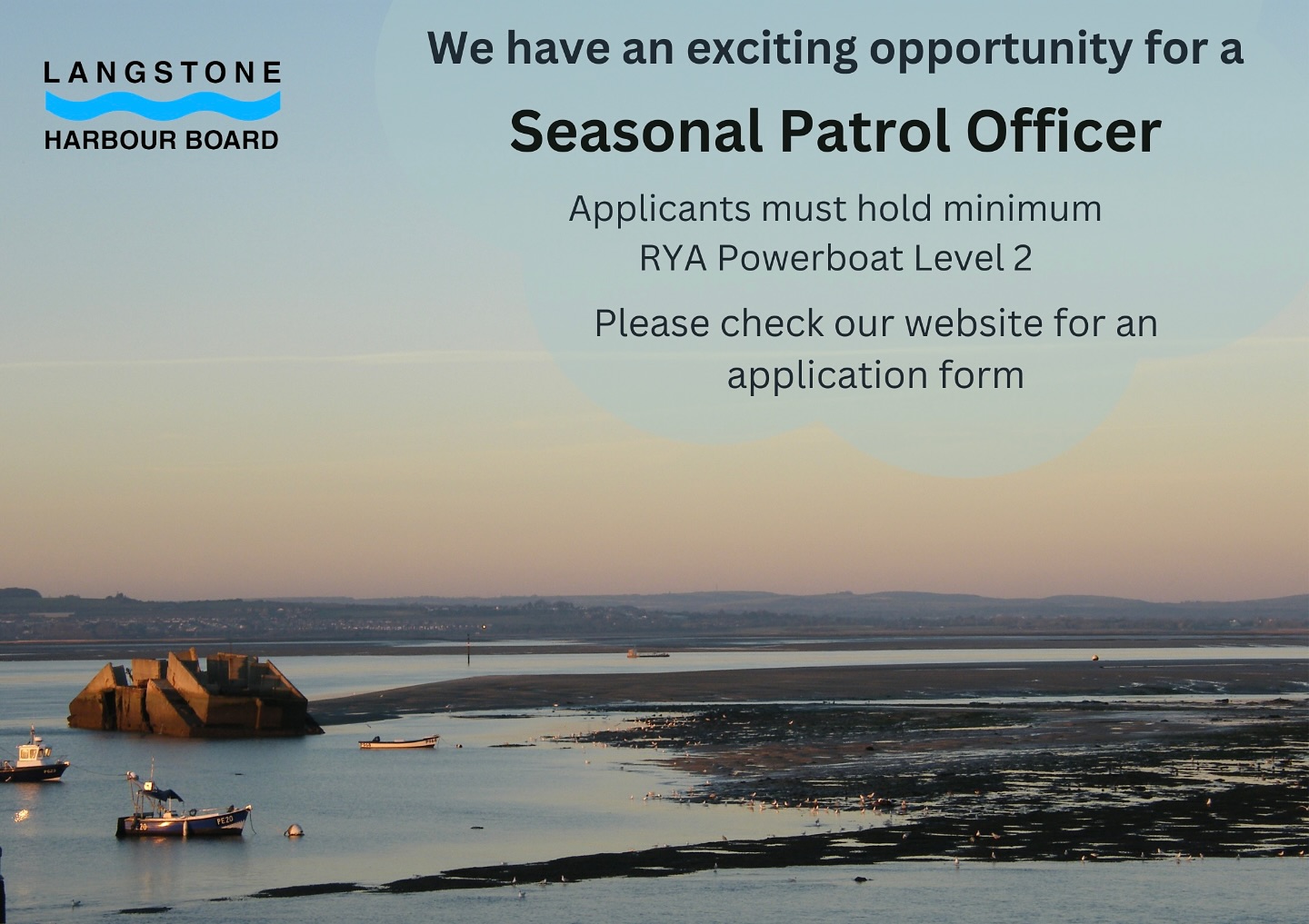 🌊 We’re Hiring: Seasonal Patrol Officers! 🚤✨
Passionate about marine life? Love working outdoors? Langstone Harbour Board is looking for confident and adaptable individuals to join our team as Seasonal Patrol Officers this April – October! 🌅
🛥 What You’ll Do:
Conduct on-the-water harbour patrols
Provide info & assistance to the public
Collect charges at slipways & the harbour office
📅 The Details:
Part-time weekend & evening hours
Must work weekends & bank holidays
Contracts may extend for extra seasonal needs
💪 What You’ll Need:
Marine experience
RYA Powerboat Level 2 (or equivalent)
Ready to spend your summer on the water? Apply today! Link in bio.