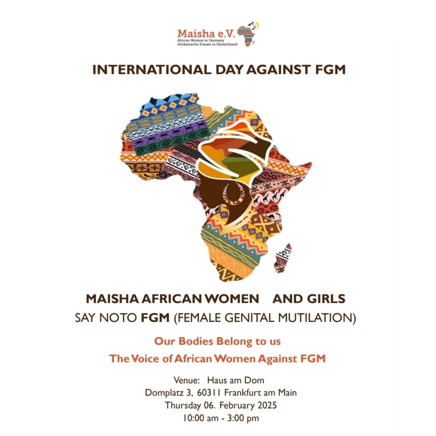 Join Us to End FGM!
📅 When? Thursday, 6th February 2025
⏰ Time: 10:00 AM - 3:00 PM
📍 Where? Haus am Dom, Frankfurt
Under the theme "Our Bodies Belong to Us", we amplify the voices of African women and girls in the fight against Female Genital Mutilation (FGM). Let’s stand together for a world free from this harmful practice.
The full event program is available in the post.
#EndFGM #MaishaEV #HumanRights #InternationalDayAgainstFGM